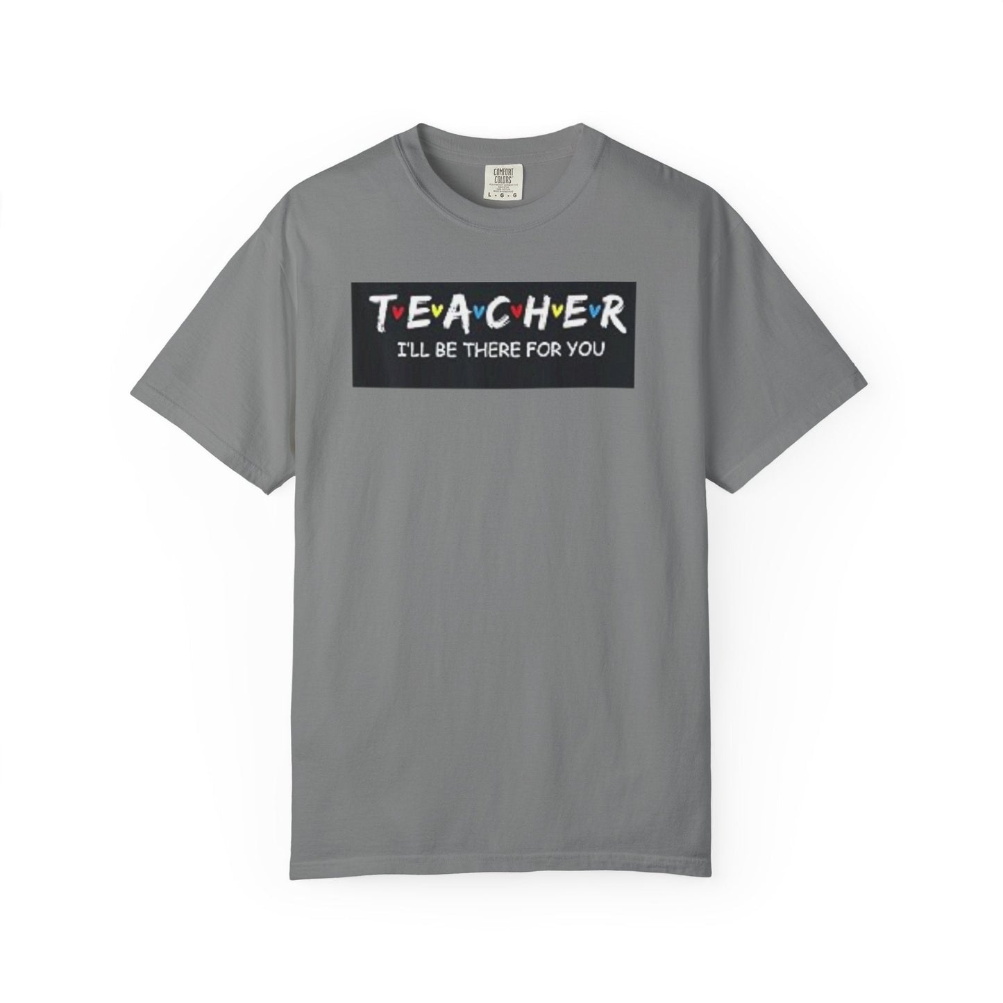Unisex garment-dyed t-shirt in gray with a colorful "Teacher I'll Be There for You" design.