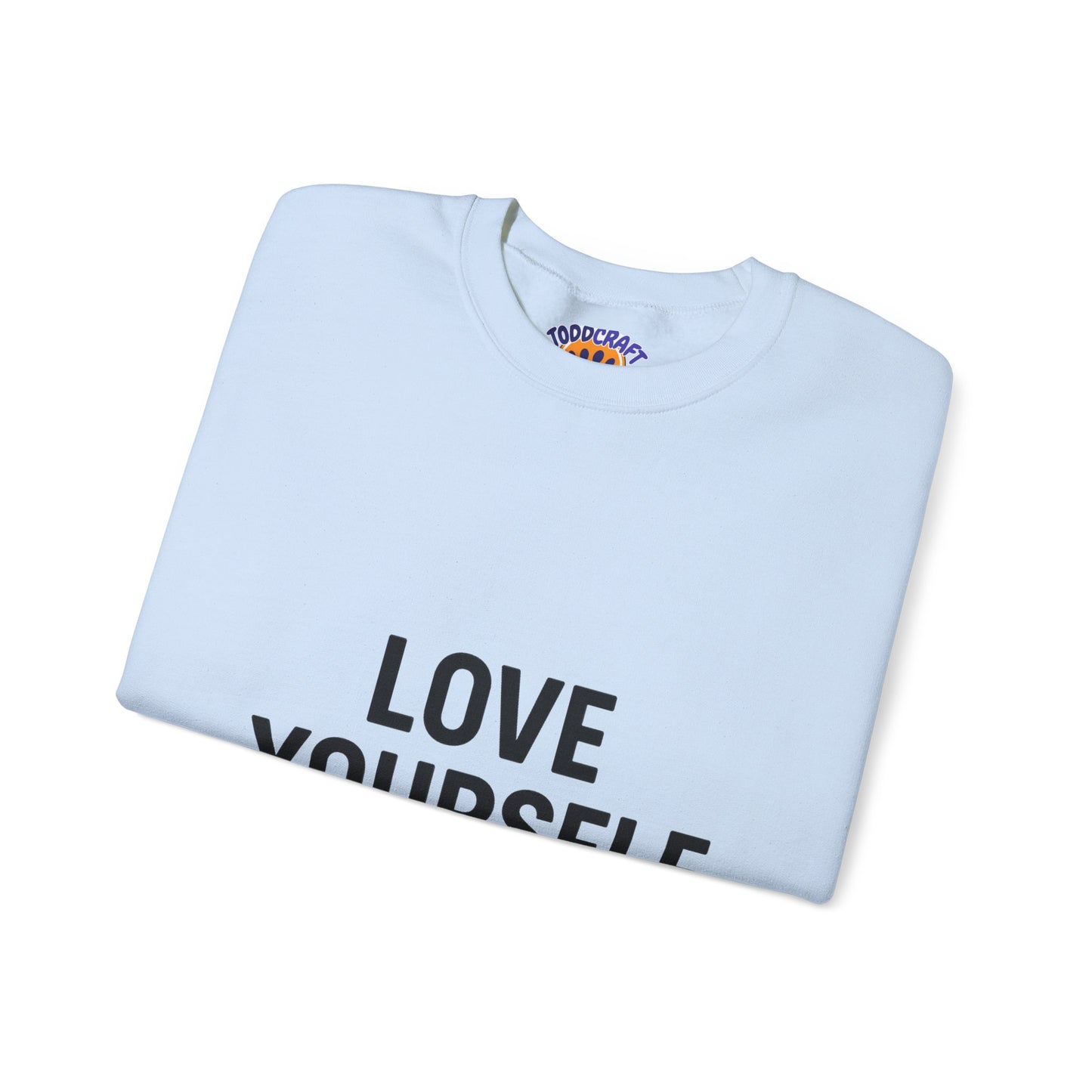 Love Yourself Sweatshirt, Unisex Crewneck, Inspirational Gift, Self-Love Apparel, Cozy Casual Wear, Perfect for Any Occasion