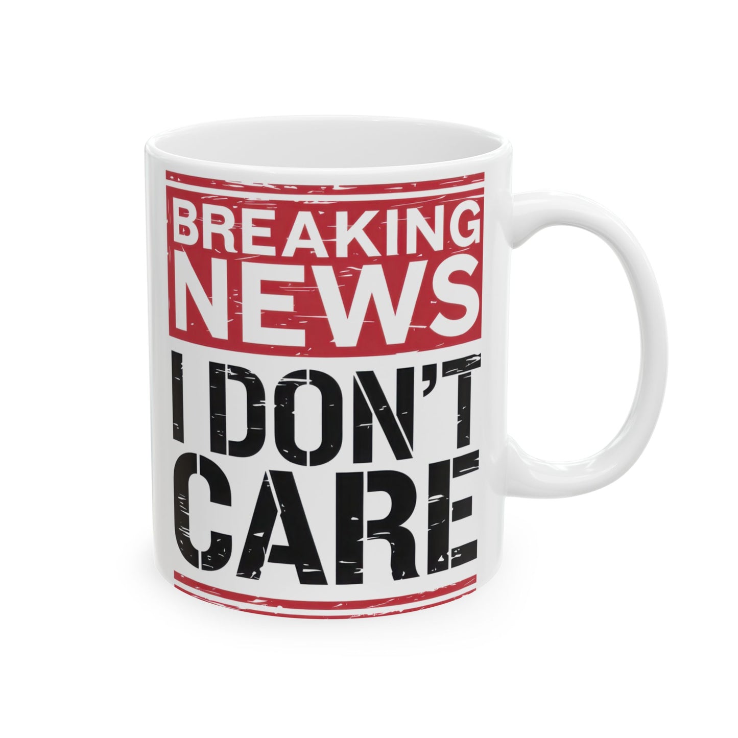 Breaking News I Don't Care - Funny Ceramic Coffee Mug