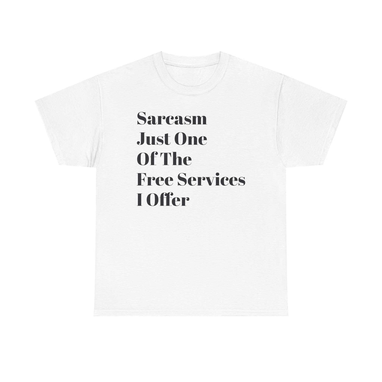 Unisex heavy cotton tee with "Sarcasm Just One Of The Free Services I Offer" text, crew neckline.
