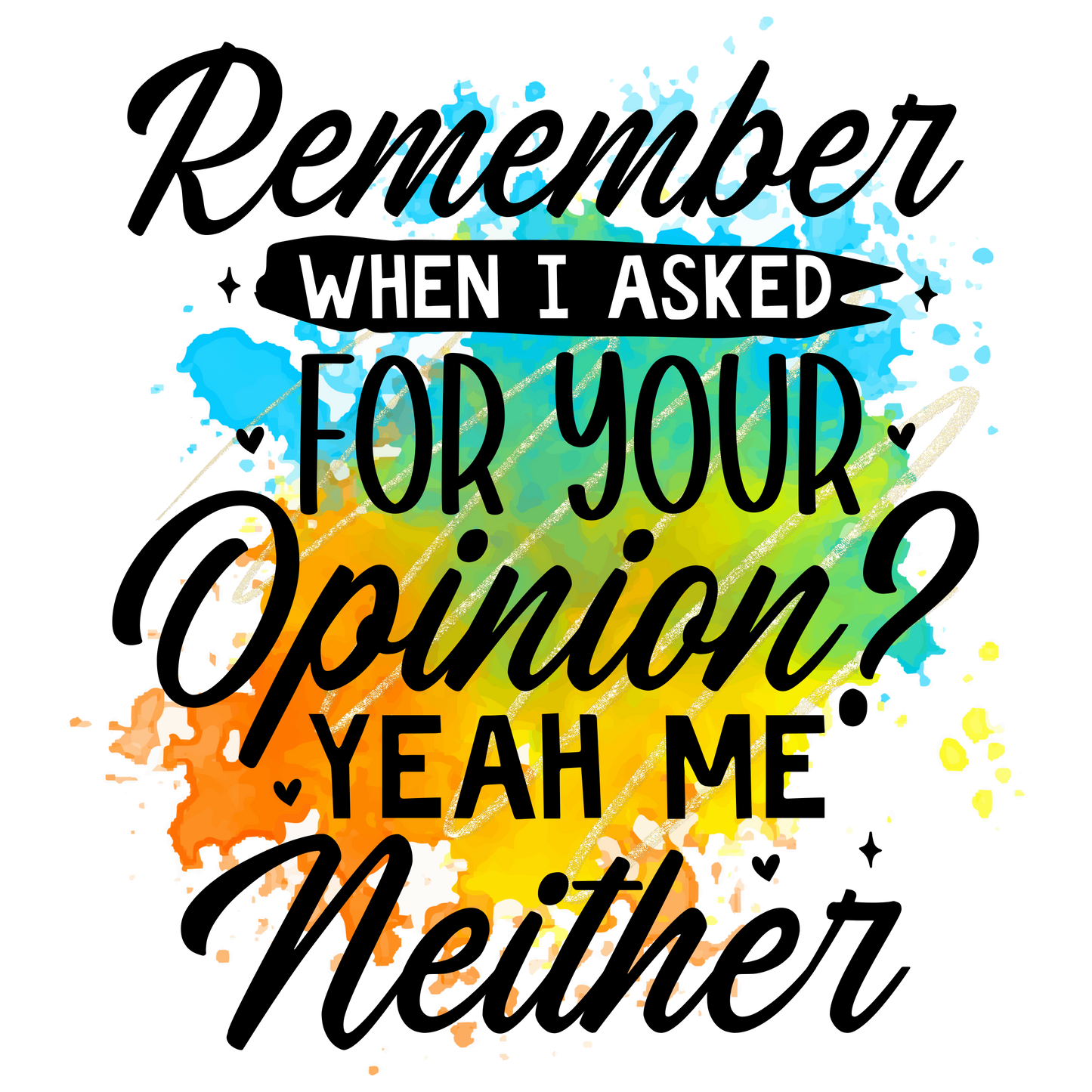 Remember When I Asked For Your Opinion? Neither Sweatshirt | Funny Quote