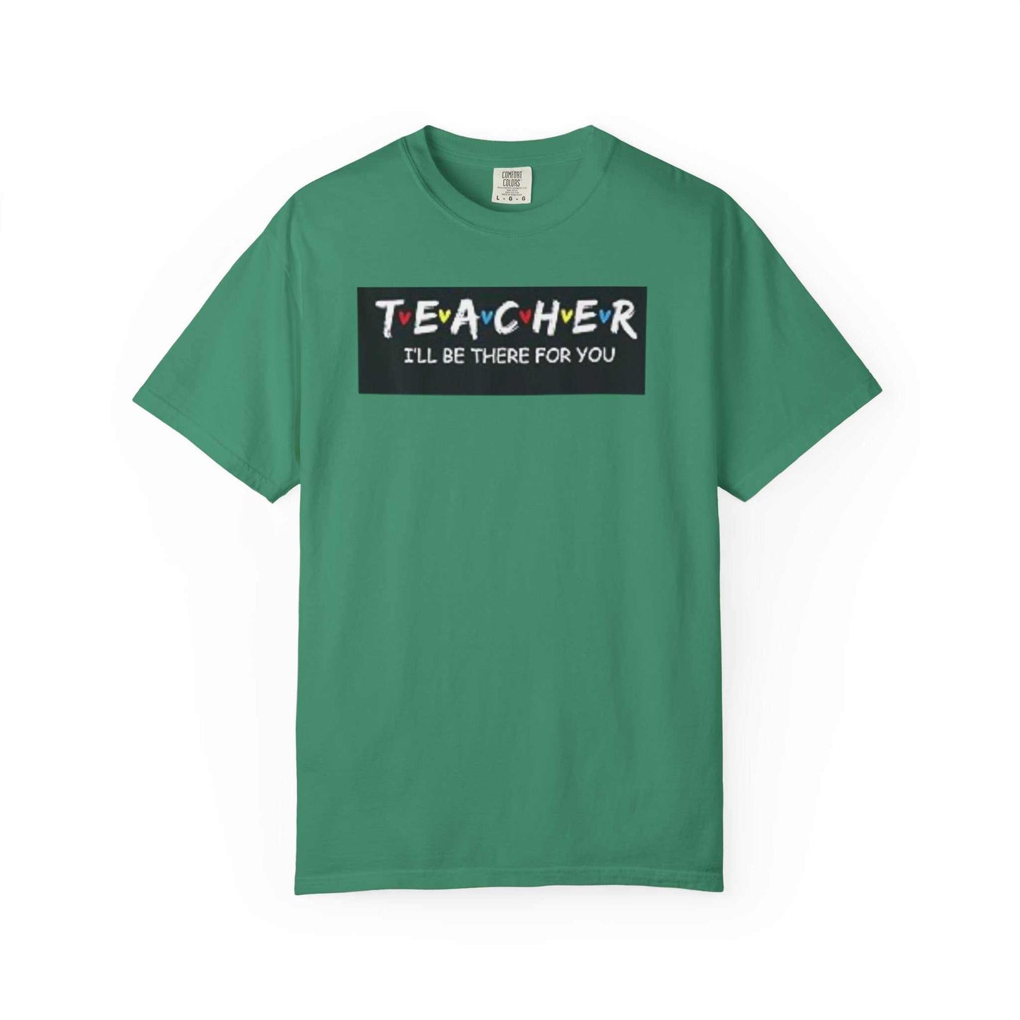 Unisex garment-dyed t-shirt with "Teacher I'll Be There For You" design on green fabric.
