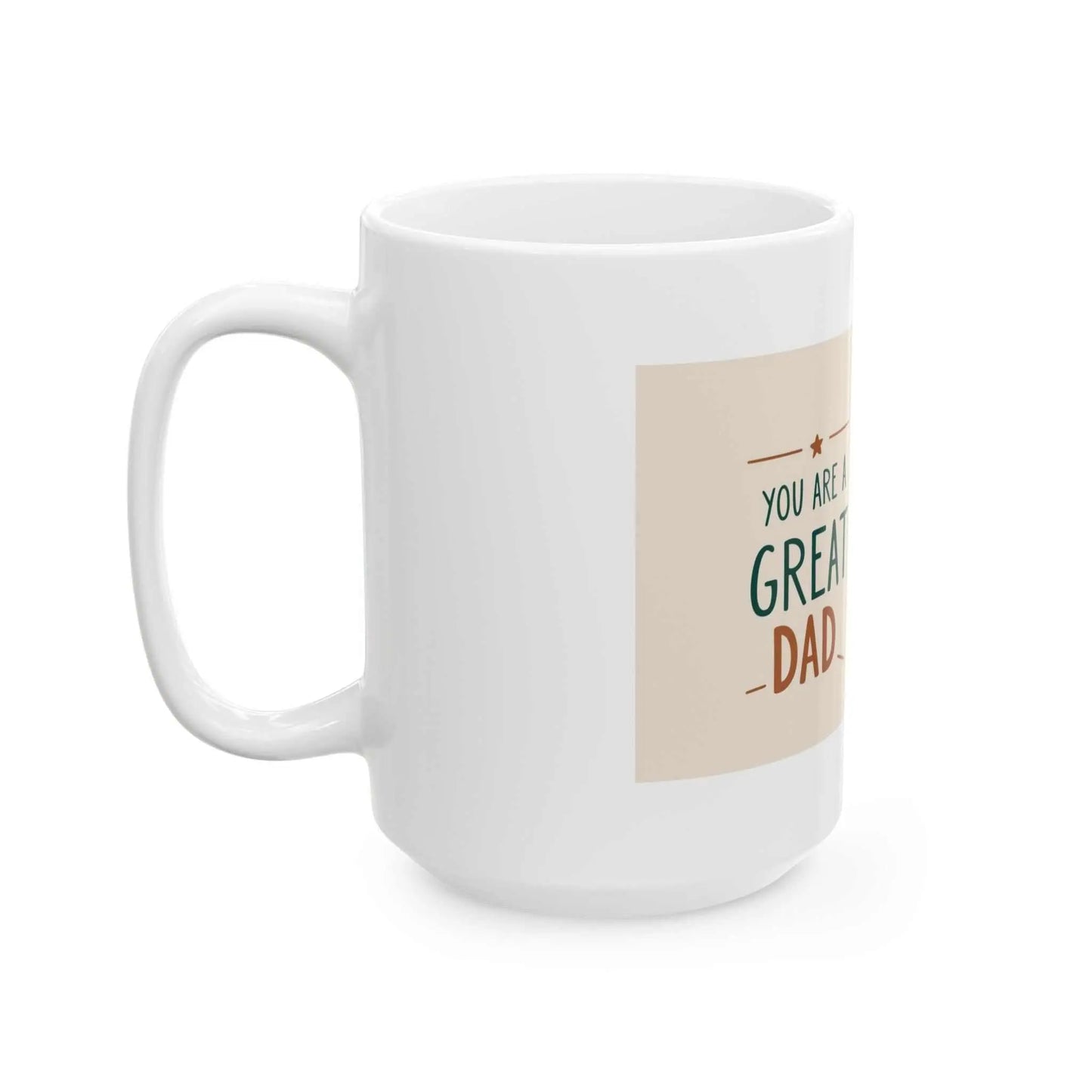 You Are a Great Dad Ceramic Mug with vibrant colors and glossy finish, perfect Father's Day gift.