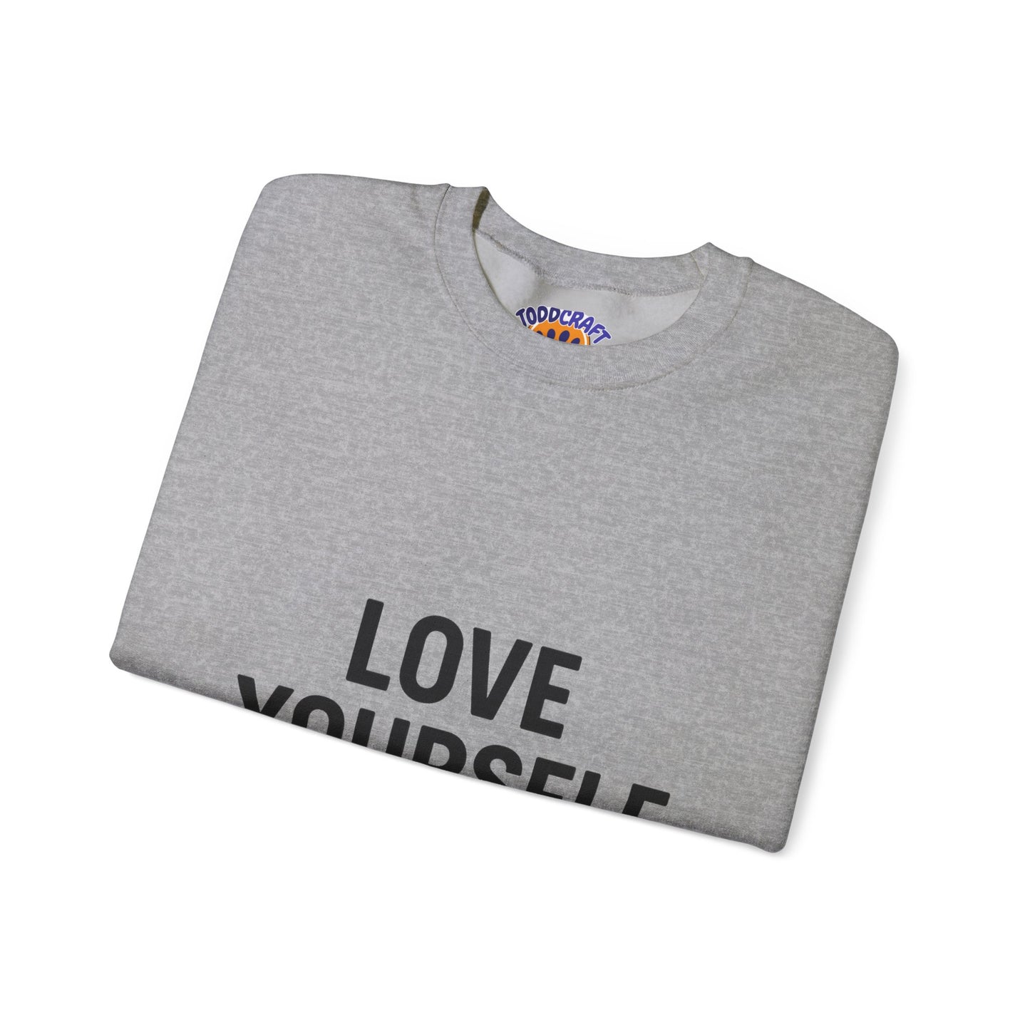 Love Yourself Sweatshirt, Unisex Crewneck, Inspirational Gift, Self-Love Apparel, Cozy Casual Wear, Perfect for Any Occasion