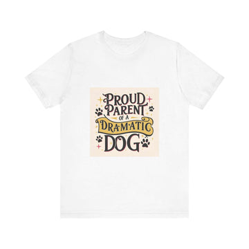 Unisex short sleeve tee with "Proud Parent of a Dramatic Dog" graphic, made from 100% Airlume cotton, ideal for casual and semi-formal settings.
