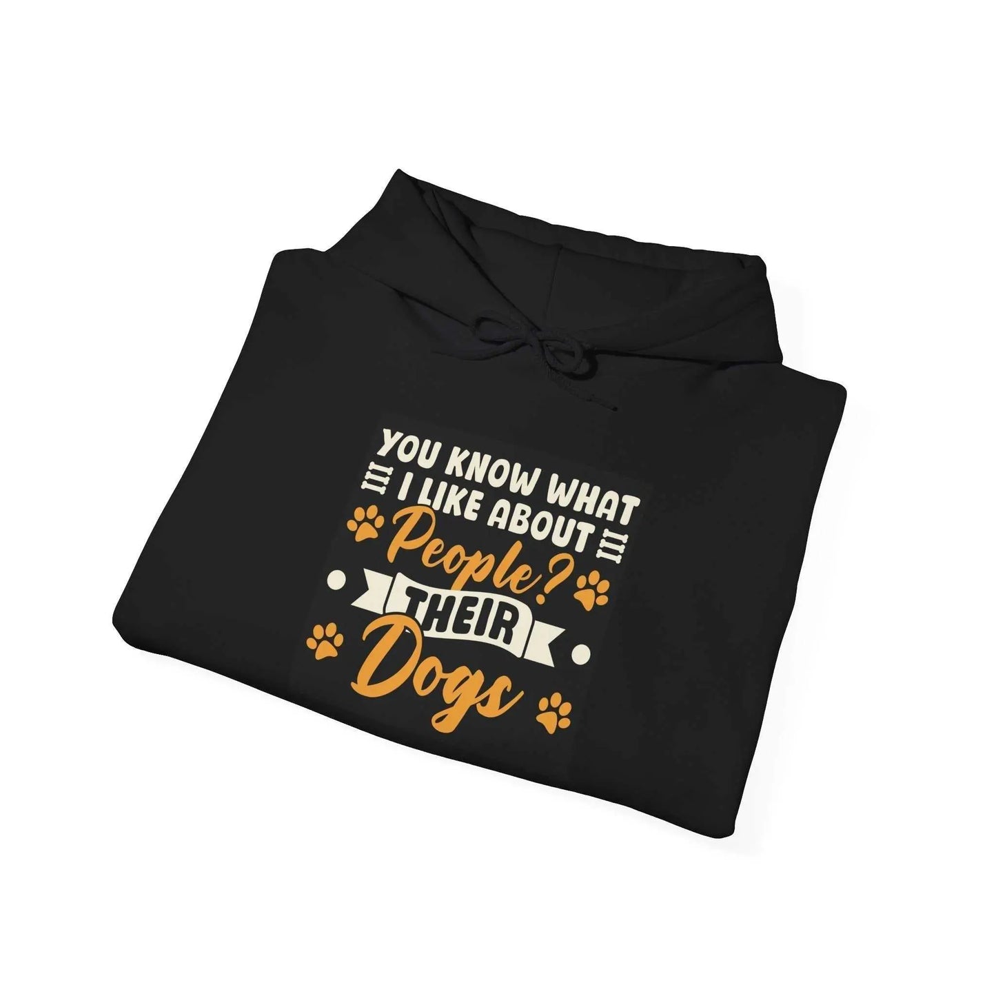 Dogs Hoodie with slogan "You Know What I Like About People? Their Dogs" folded neatly.