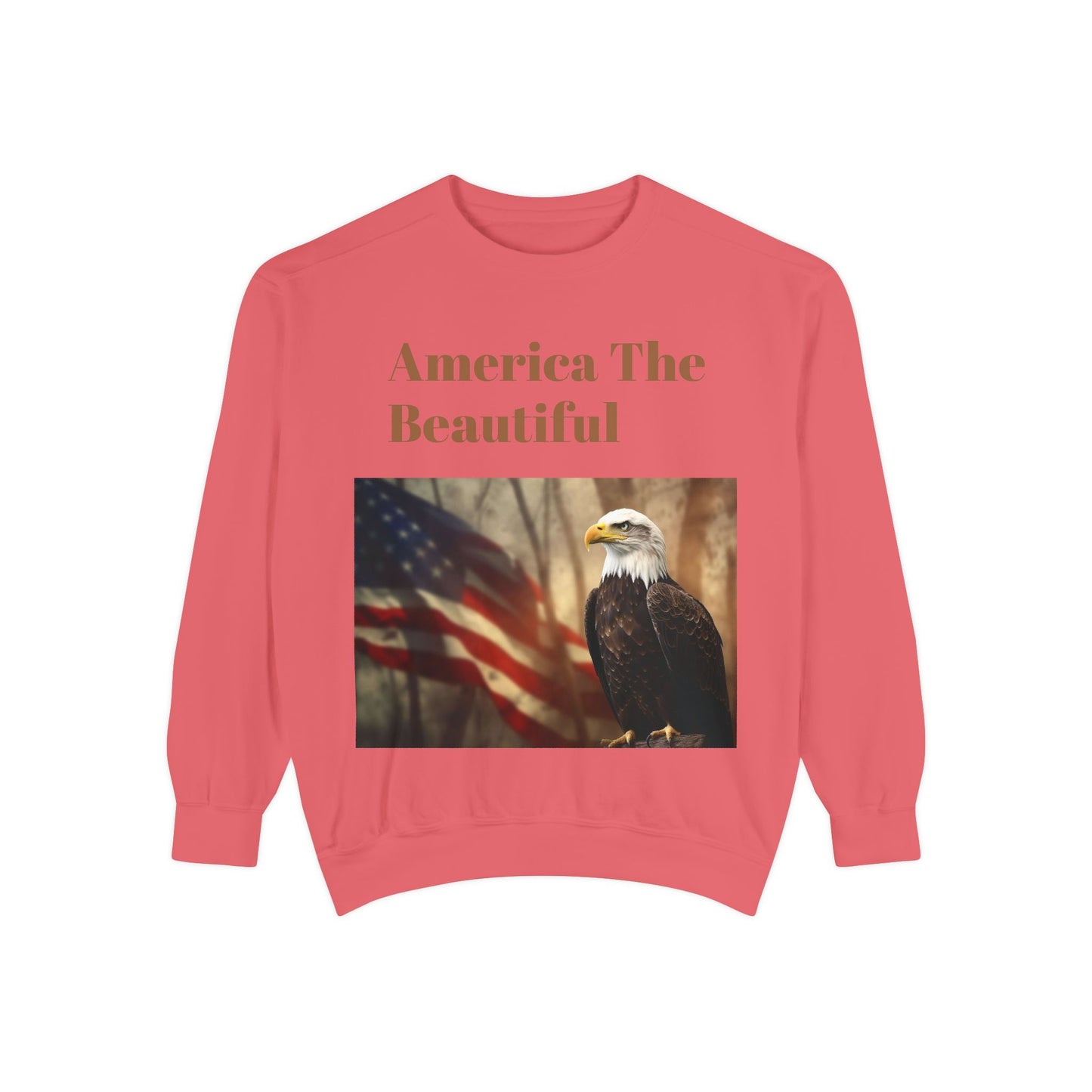Unisex Garment-Dyed Sweatshirt America The Beautiful and The American Flag and a Bald eagle perfect gift for Freedom fighters and nature lovers