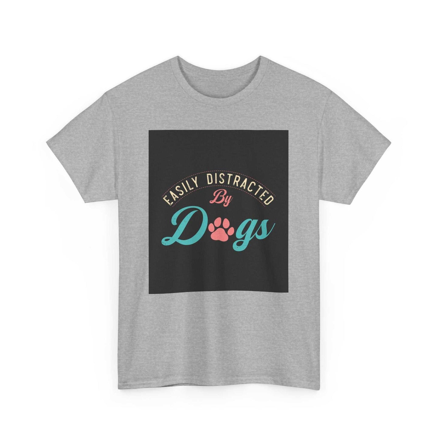 Unisex heavy cotton tee with "easily distracted by dogs" print, perfect for dog and pet lovers.