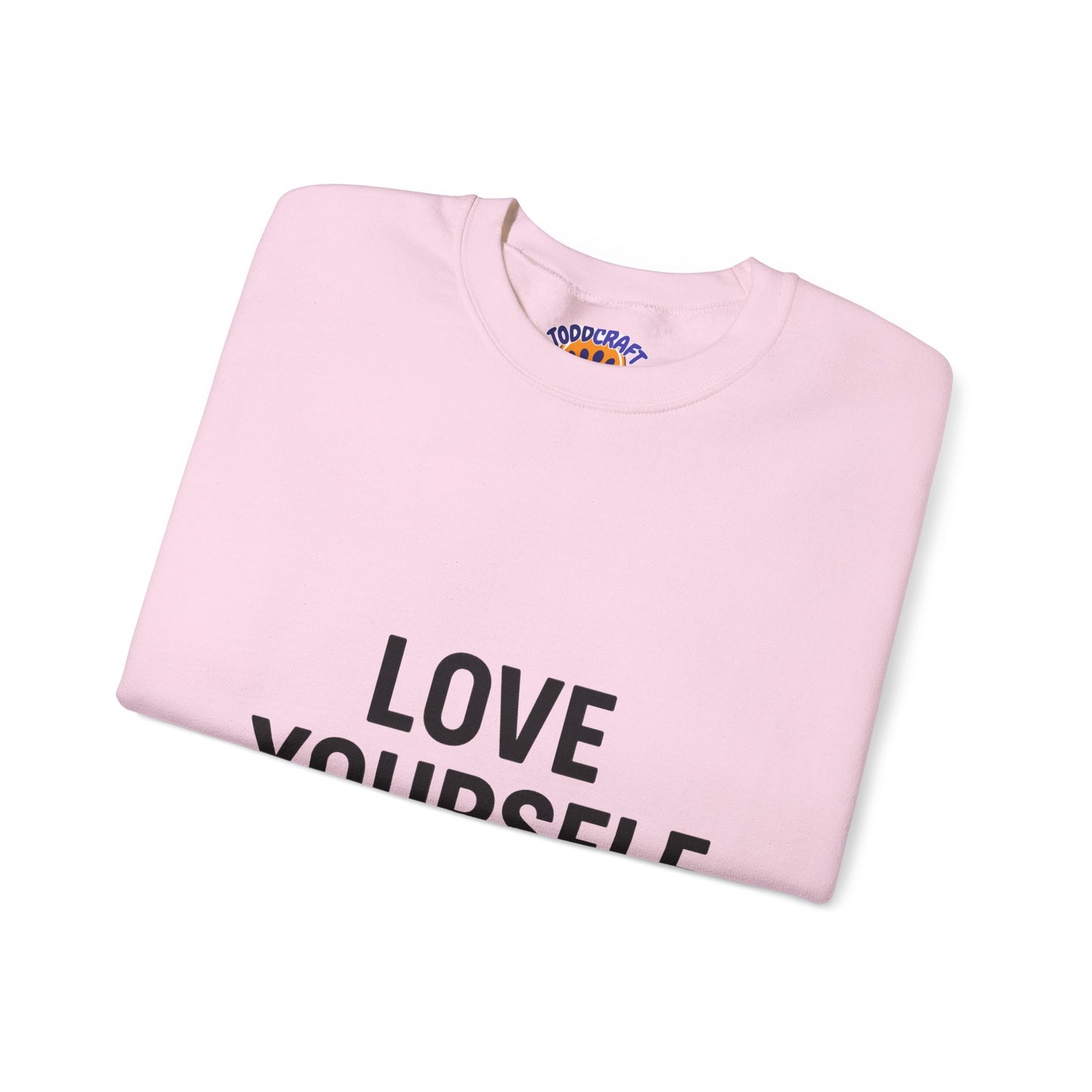 Love Yourself Sweatshirt, Unisex Crewneck, Inspirational Gift, Self-Love Apparel, Cozy Casual Wear, Perfect for Any Occasion