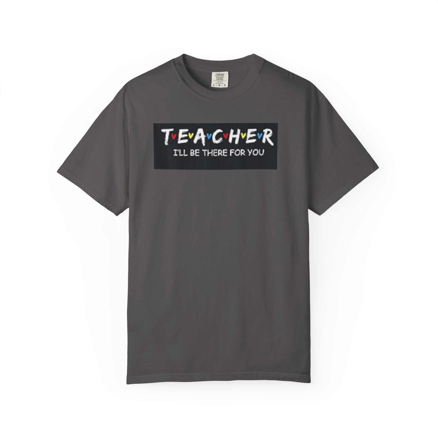 Unisex garment-dyed t-shirt with "Teacher I'll Be There For You" text on a soft-washed, comfortable cotton fabric.