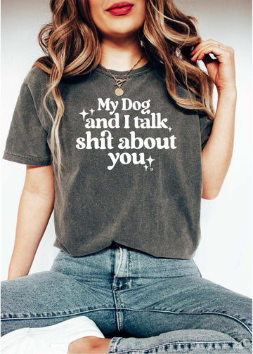 My Dog & I Talk About You graphic tee, pepper color, unisex fit, comfort colors cotton, supports local shelters.