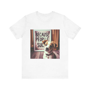 Unisex short sleeve tee with "Because People Suck" funny dog quote design.