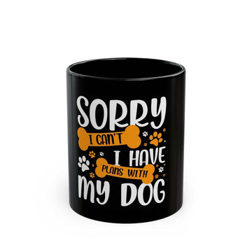 Dog Black Mug with playful "Sorry, I Have Plans With My Dog" message, perfect for dog lovers and daily use.