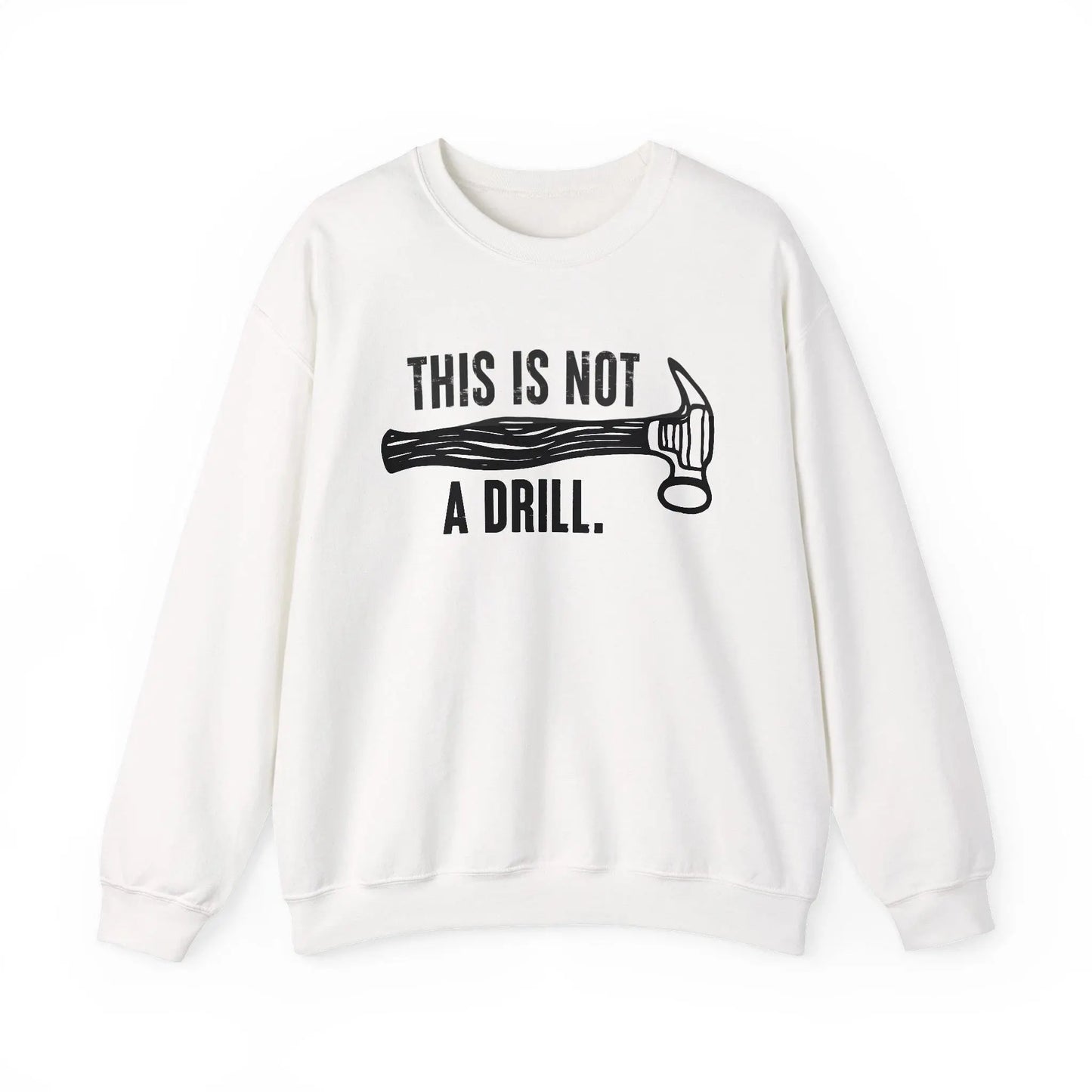 This Is Not a Drill Shirt - Funny DIY Pun T-Shirt for Men, Handyman & Carpenter Gift, Dad Tool Joke Tee, Unisex Crewneck Sweatshirt - Toddcraft