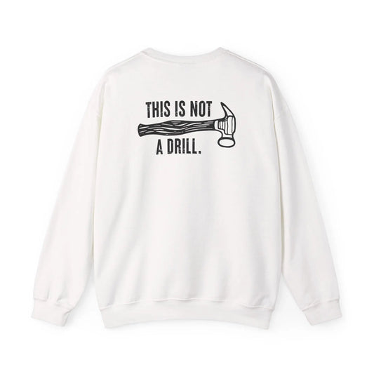 This Is Not a Drill Shirt - Funny DIY Pun T-Shirt for Men, Handyman & Carpenter Gift, Dad Tool Joke Tee, Unisex Crewneck Sweatshirt - Toddcraft