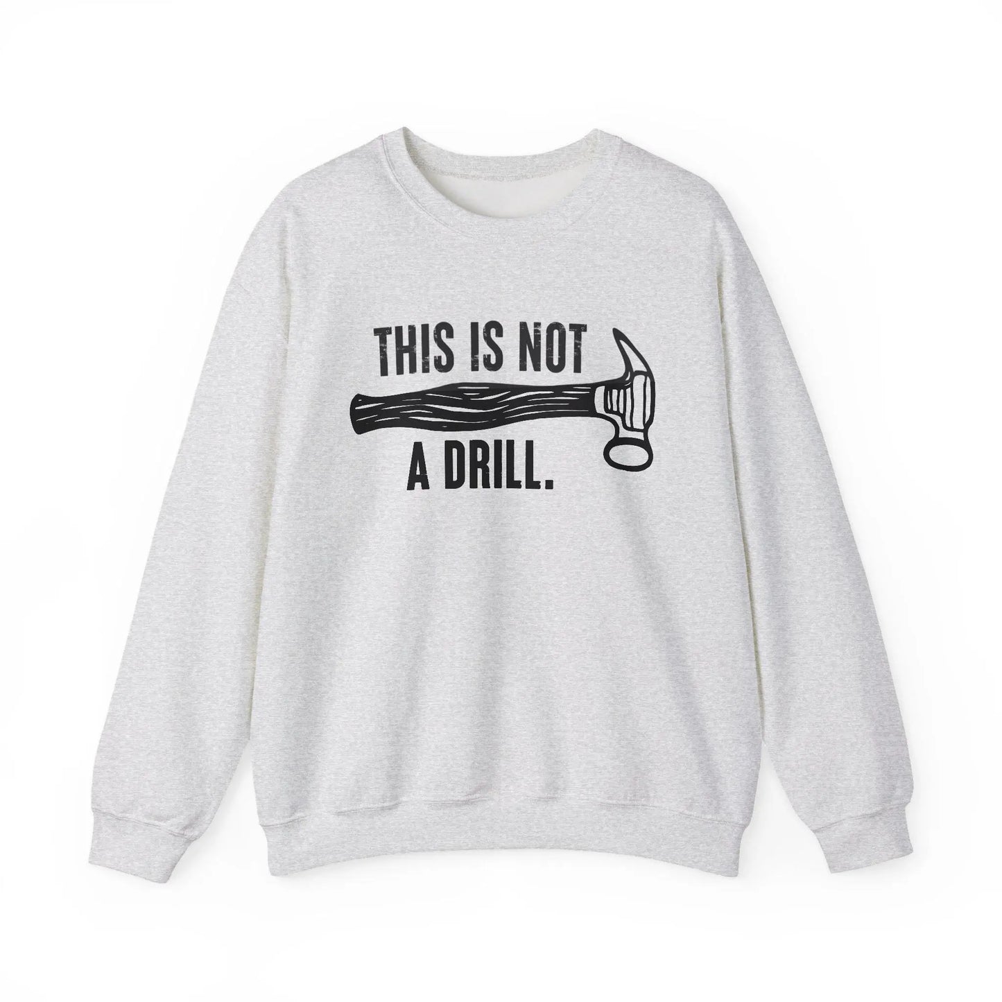This Is Not a Drill Shirt - Funny DIY Pun T-Shirt for Men, Handyman & Carpenter Gift, Dad Tool Joke Tee, Unisex Crewneck Sweatshirt - Toddcraft