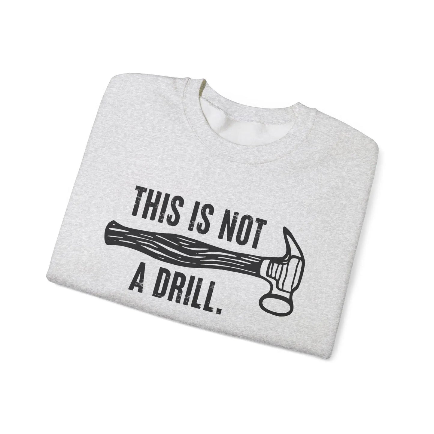 This Is Not a Drill Shirt - Funny DIY Pun T-Shirt for Men, Handyman & Carpenter Gift, Dad Tool Joke Tee, Unisex Crewneck Sweatshirt - Toddcraft
