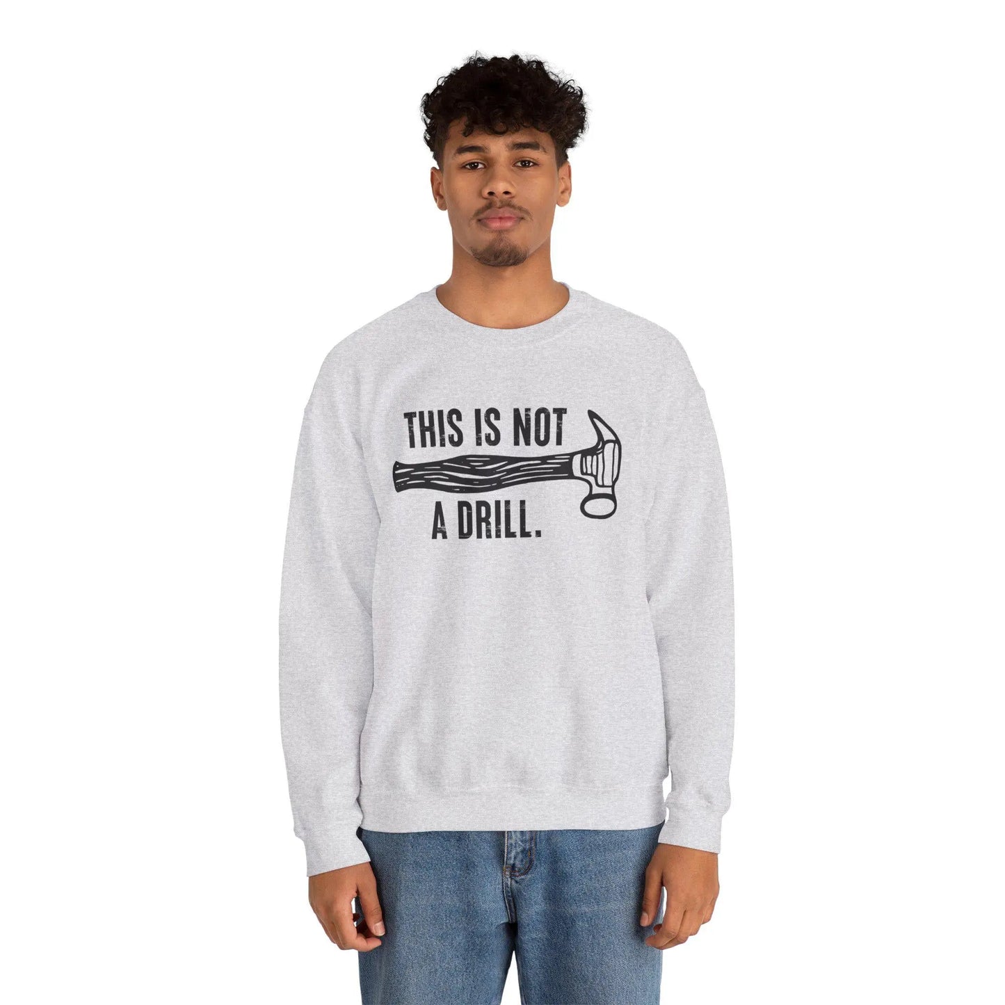 This Is Not a Drill Shirt - Funny DIY Pun T-Shirt for Men, Handyman & Carpenter Gift, Dad Tool Joke Tee, Unisex Crewneck Sweatshirt - Toddcraft