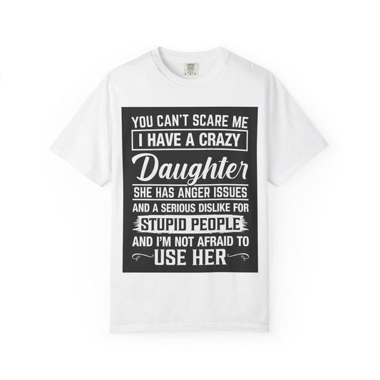You Cant Scare Me I Have a Crazy Daughter Shirt | Funny Dad Unisex Garment-Dyed T-Shirt | Fathers Day Gift, Dad Joke Tee, Protective Dad - Toddcraft