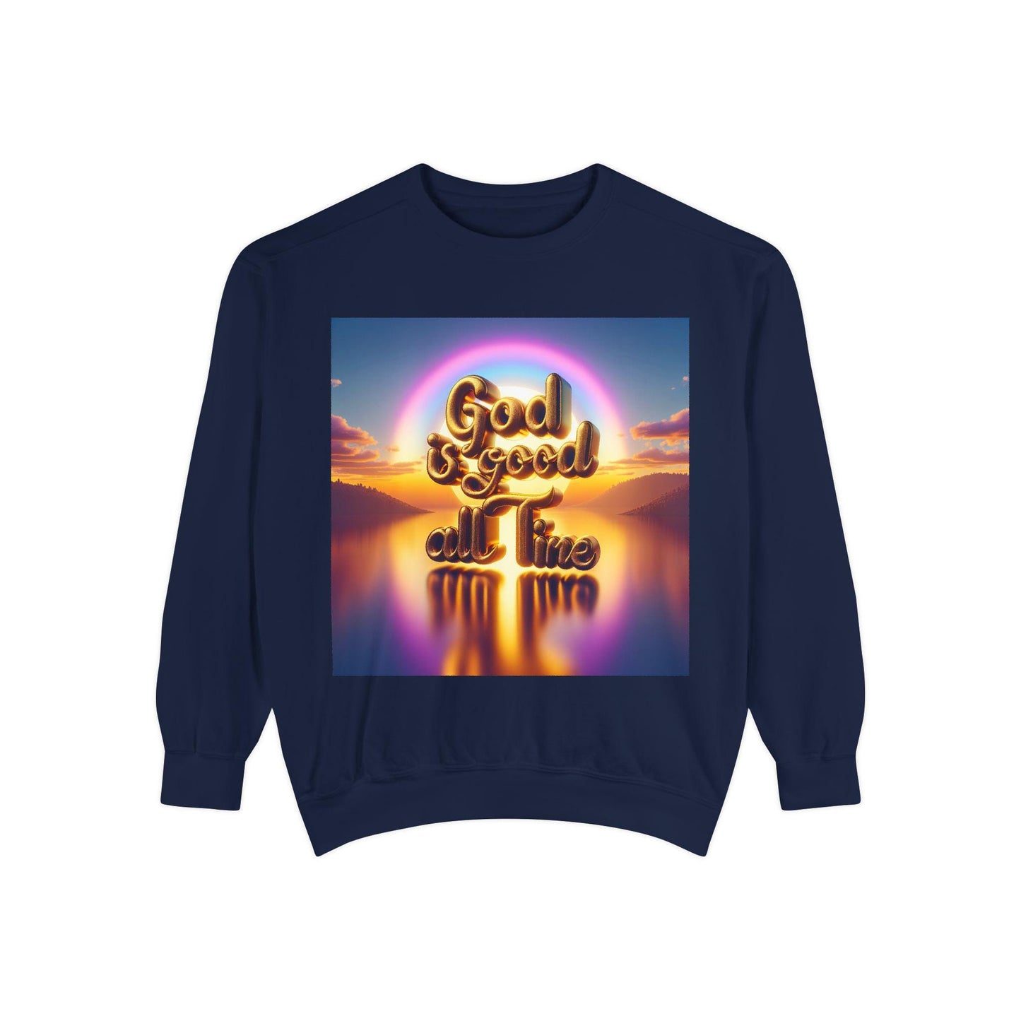 God Is Good All The Time Sweatshirt, Garment-Dyed Cozy Faith-Based Shirt, Inspirational Christian Apparel, Religious Comfort Wear Gift - Toddcraft
