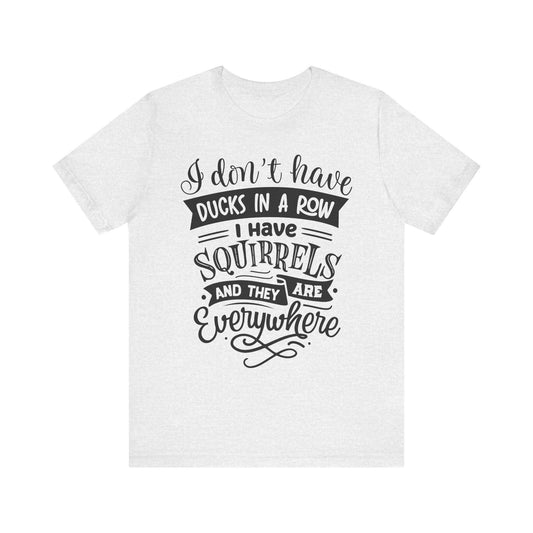 Funny Squirrels and Ducks Not in a Row Tee, Unisex Jersey Short Sleeve Shirt, Humorous Animal Lover Gift - Toddcraft