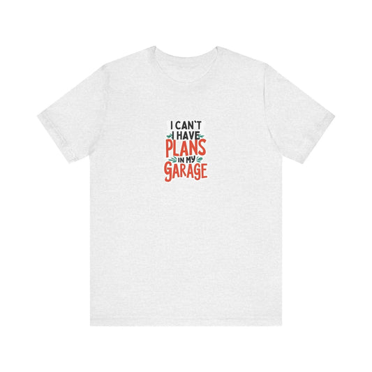 Fathers Day Garage Gift Shirt Unisex Jersey Tee I Can't Have Plans Funny Dad T-Shirt from Son Daughter or Wife - Toddcraft