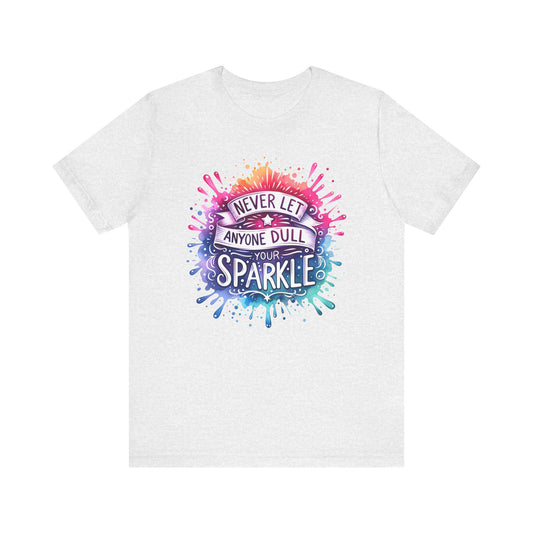 Inspirational Quote T-Shirt - Never Let Anyone Dull Your Sparkle Unisex Jersey Tee in Vibrant Colors, Uplifting Gift - Toddcraft
