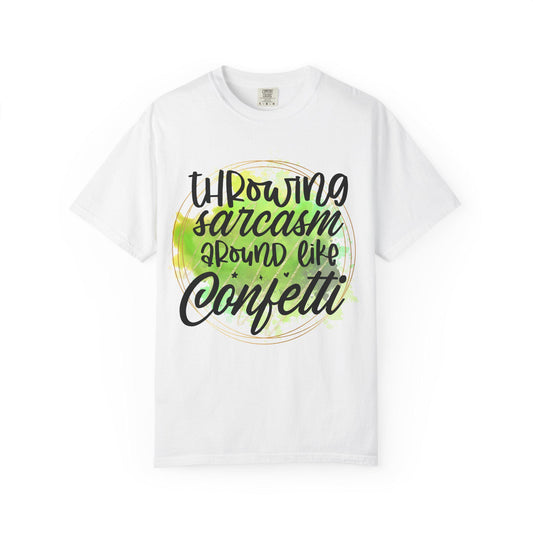 Throwing Sarcasm Around Like Confetti Unisex Garment-Dyed T-Shirt Funny Graphic Tee Comfortable Casual Top Gift Idea - Toddcraft