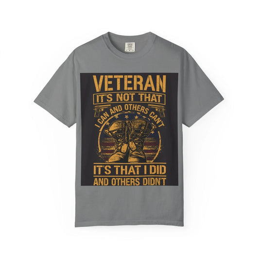 Veteran T-Shirt It's Not That I Couldn't Shirt | Patriotic Unisex Garment-Dyed Tee | Military Gift for Dad, Grandpa, Son & Daughter - Toddcraft