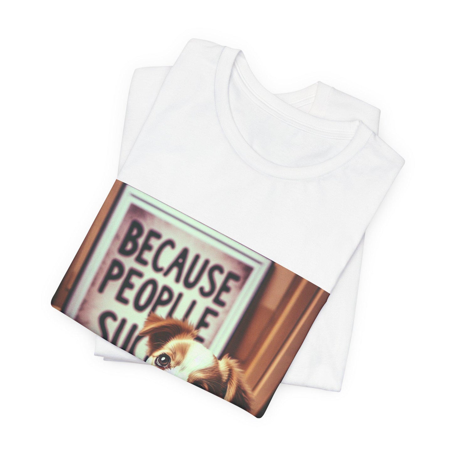 Humorous Dog Lover T-Shirt: Because People Suck - Unisex Jersey Short Sleeve Tee - Toddcraft