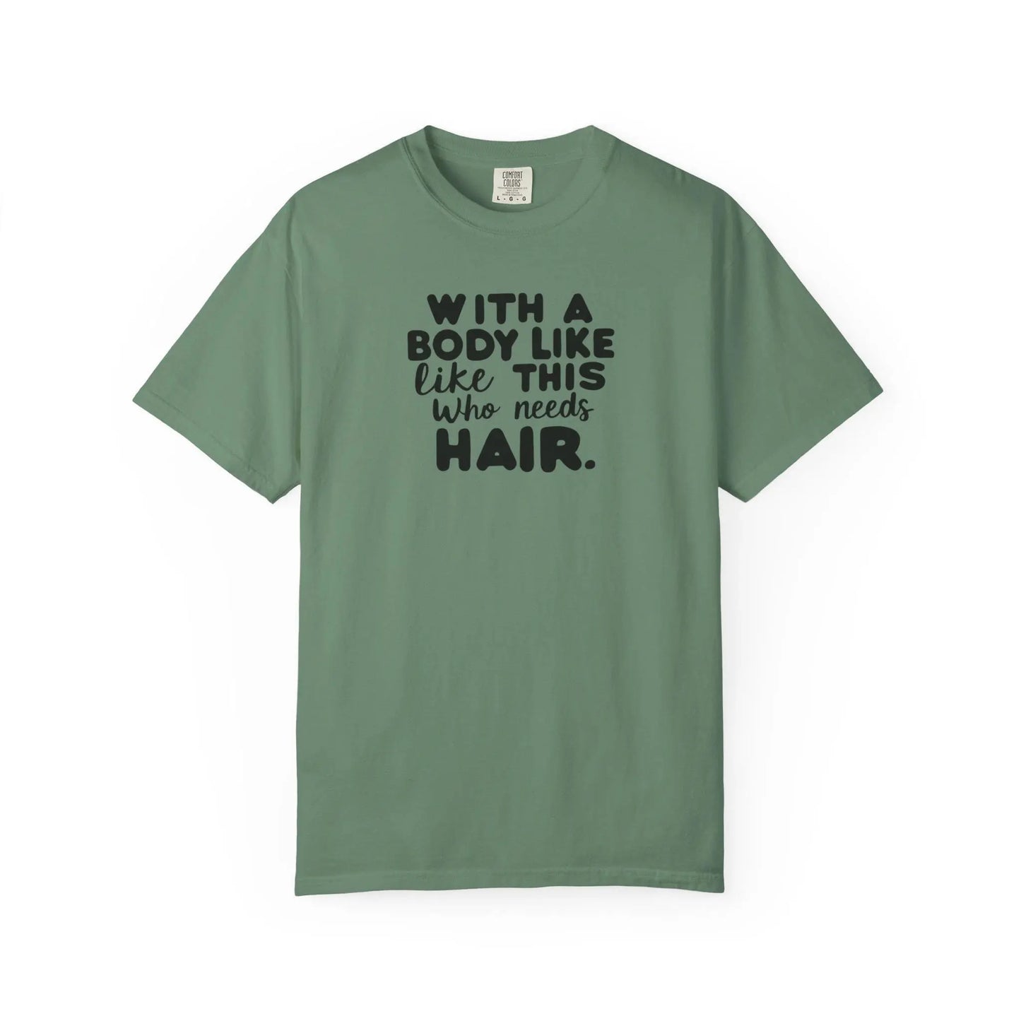 Unisex Garment-Dyed T-Shirt With A Body Like This Who Needs Hair For Soft Casual Tee Funny Graphic Shirt - Toddcraft
