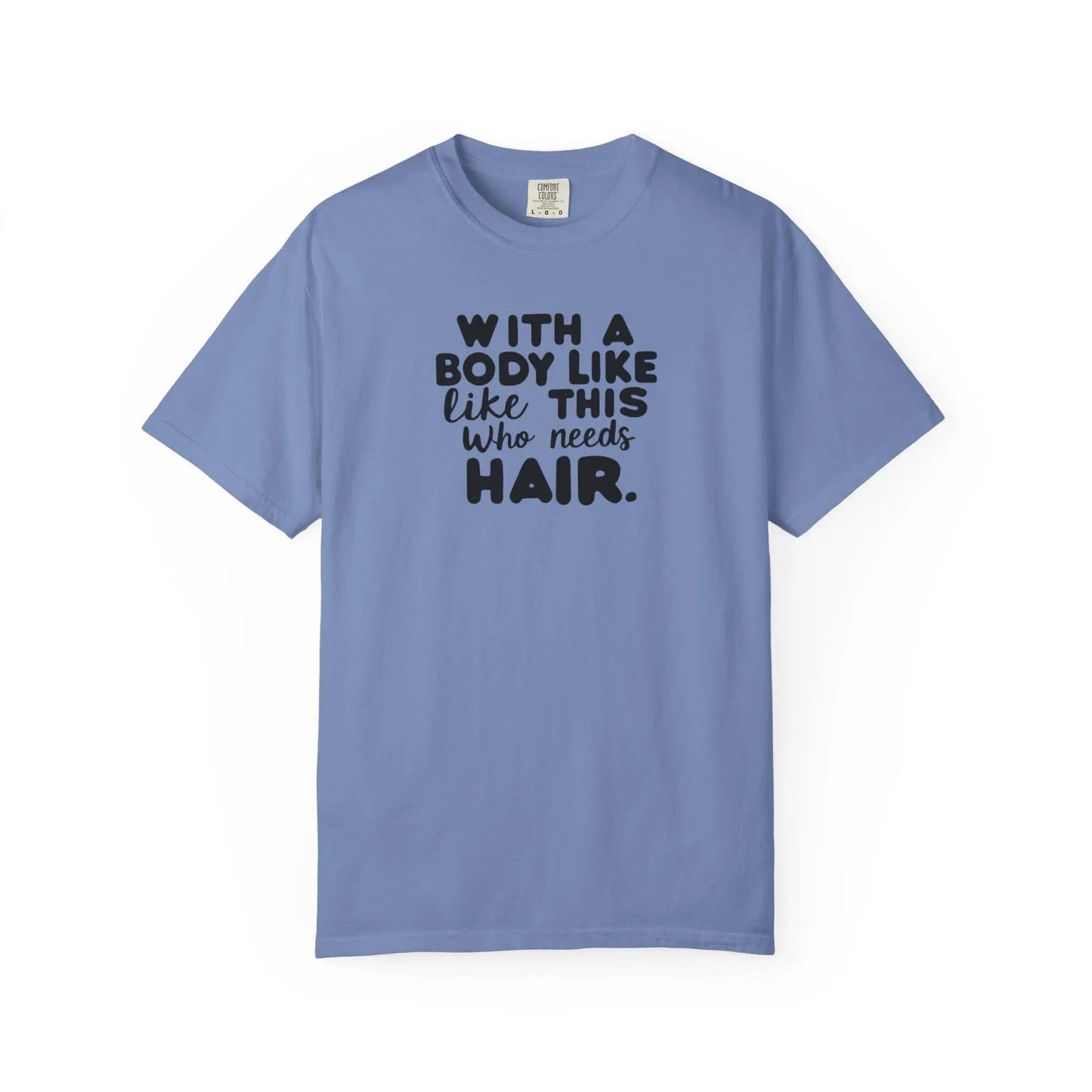 Unisex Garment-Dyed T-Shirt With A Body Like This Who Needs Hair For Soft Casual Tee Funny Graphic Shirt - Toddcraft
