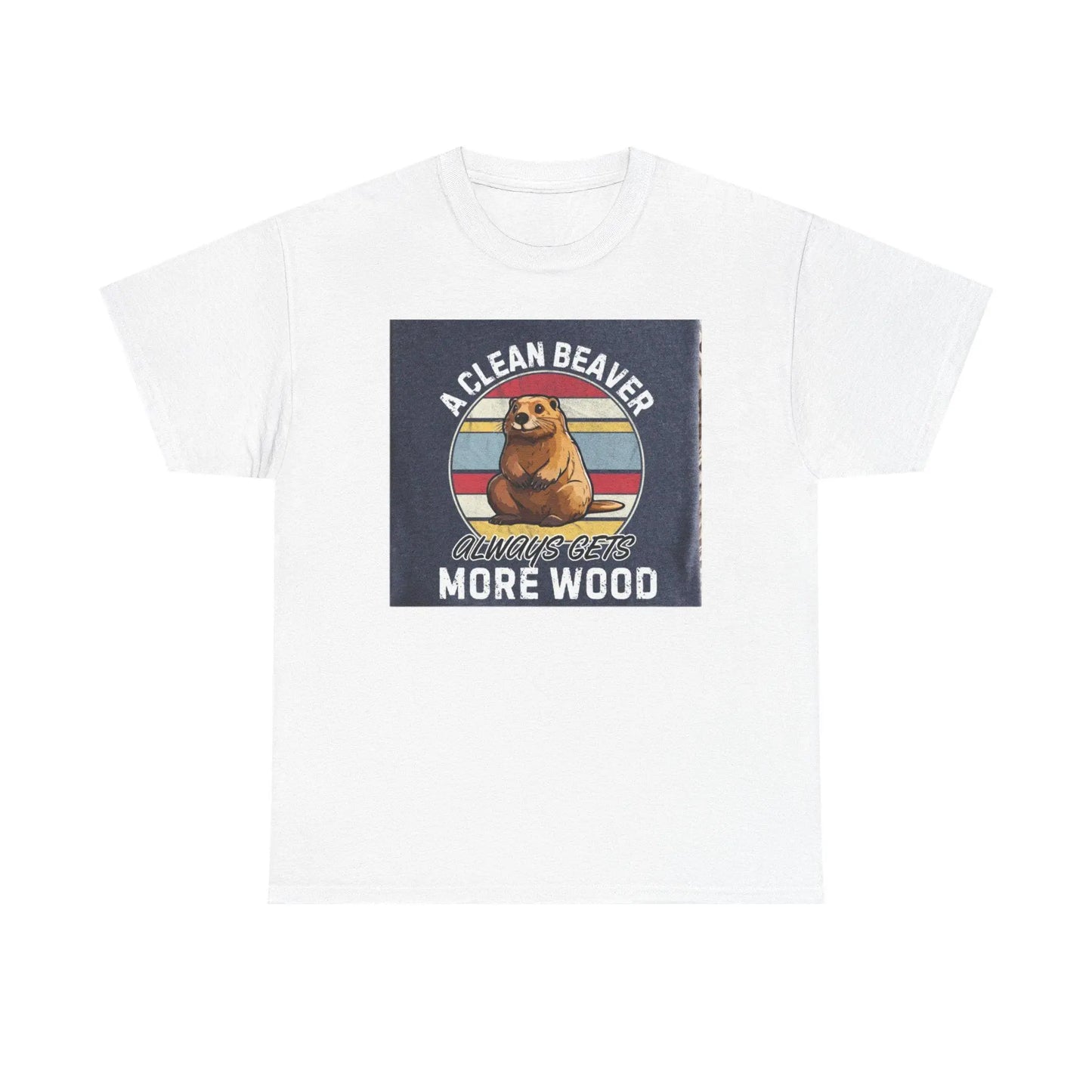 Beaver T-Shirt Unisex Heavy Cotton Tee Funny Clean Beaver Gets More Wood Humorous Gift Shirt - Toddcraft