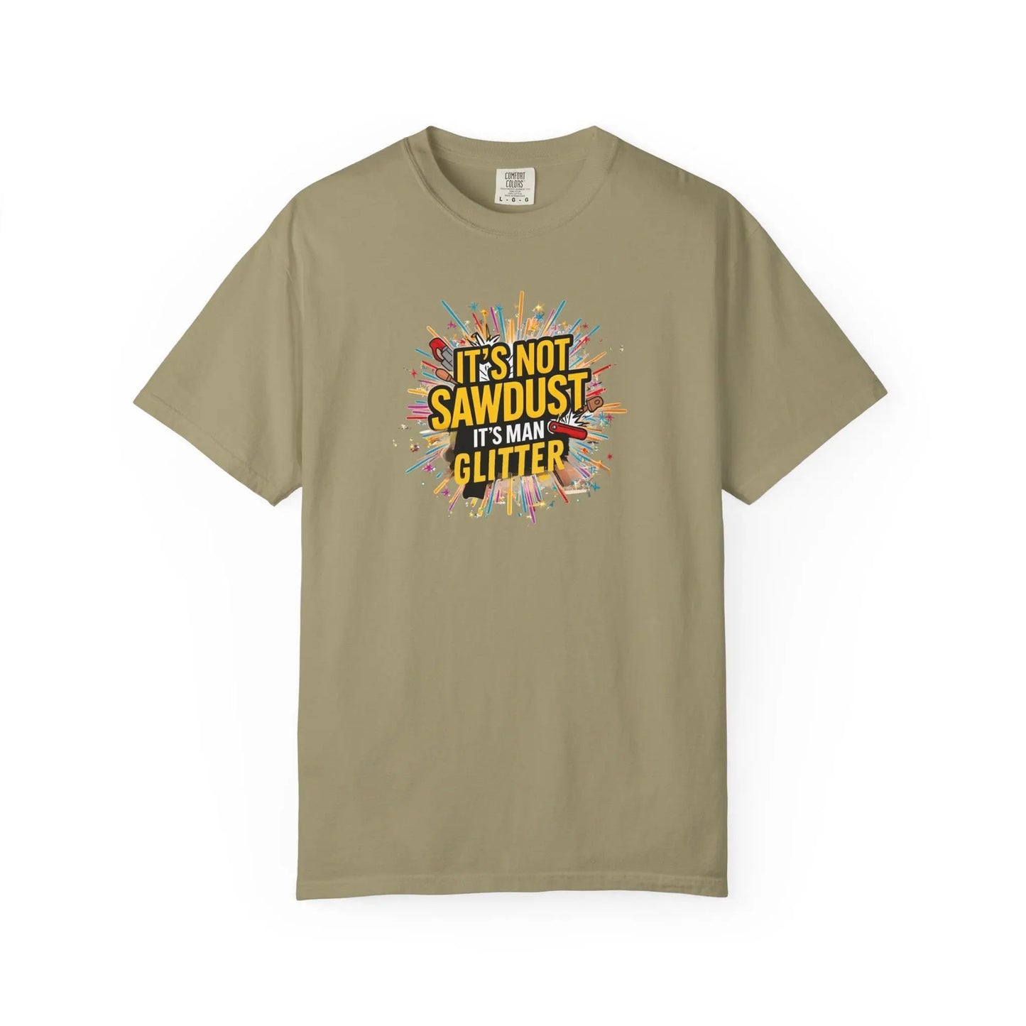 Woodworker Shirt Unisex Garment-Dyed T-Shirt Funny Carpenter, Artisan & Mason Tee, Not Sawdust Its Man Glitter - Toddcraft