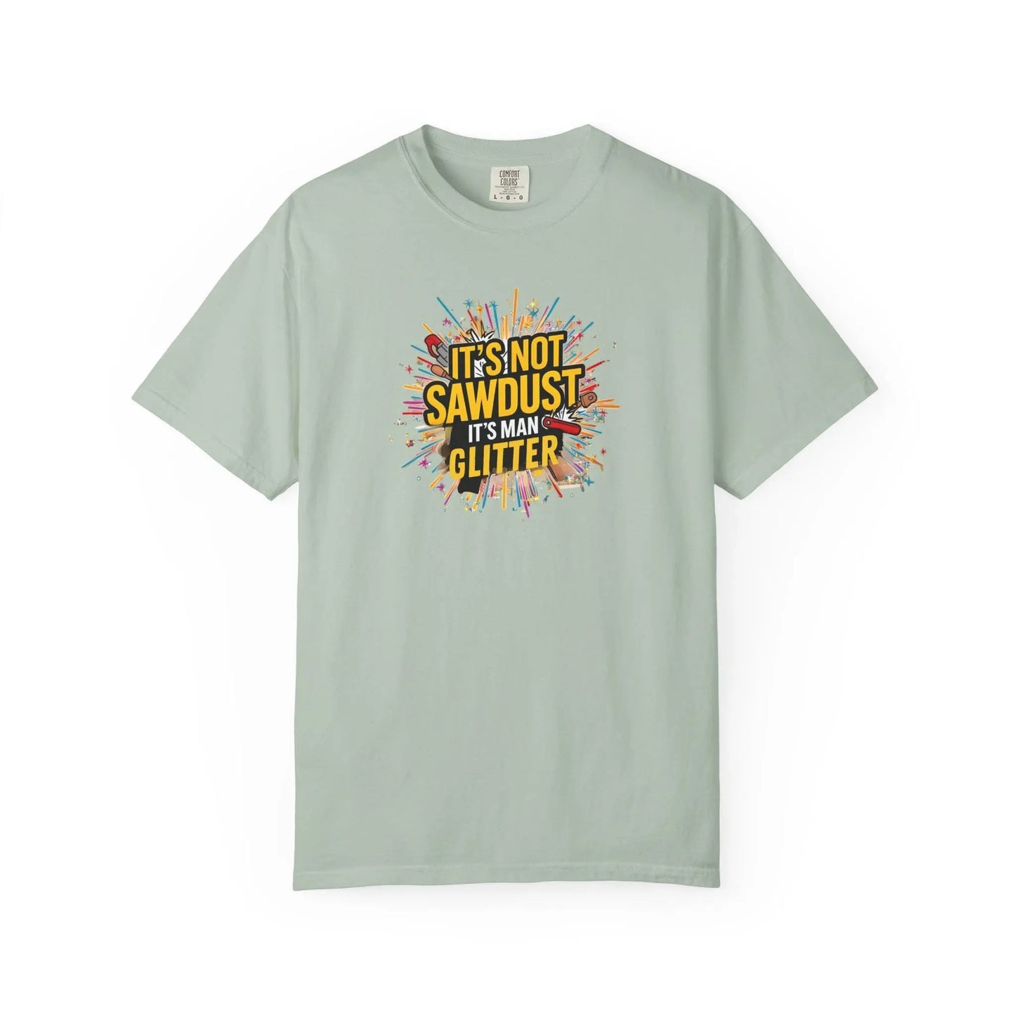 Woodworker Shirt Unisex Garment-Dyed T-Shirt Funny Carpenter, Artisan & Mason Tee, Not Sawdust Its Man Glitter - Toddcraft
