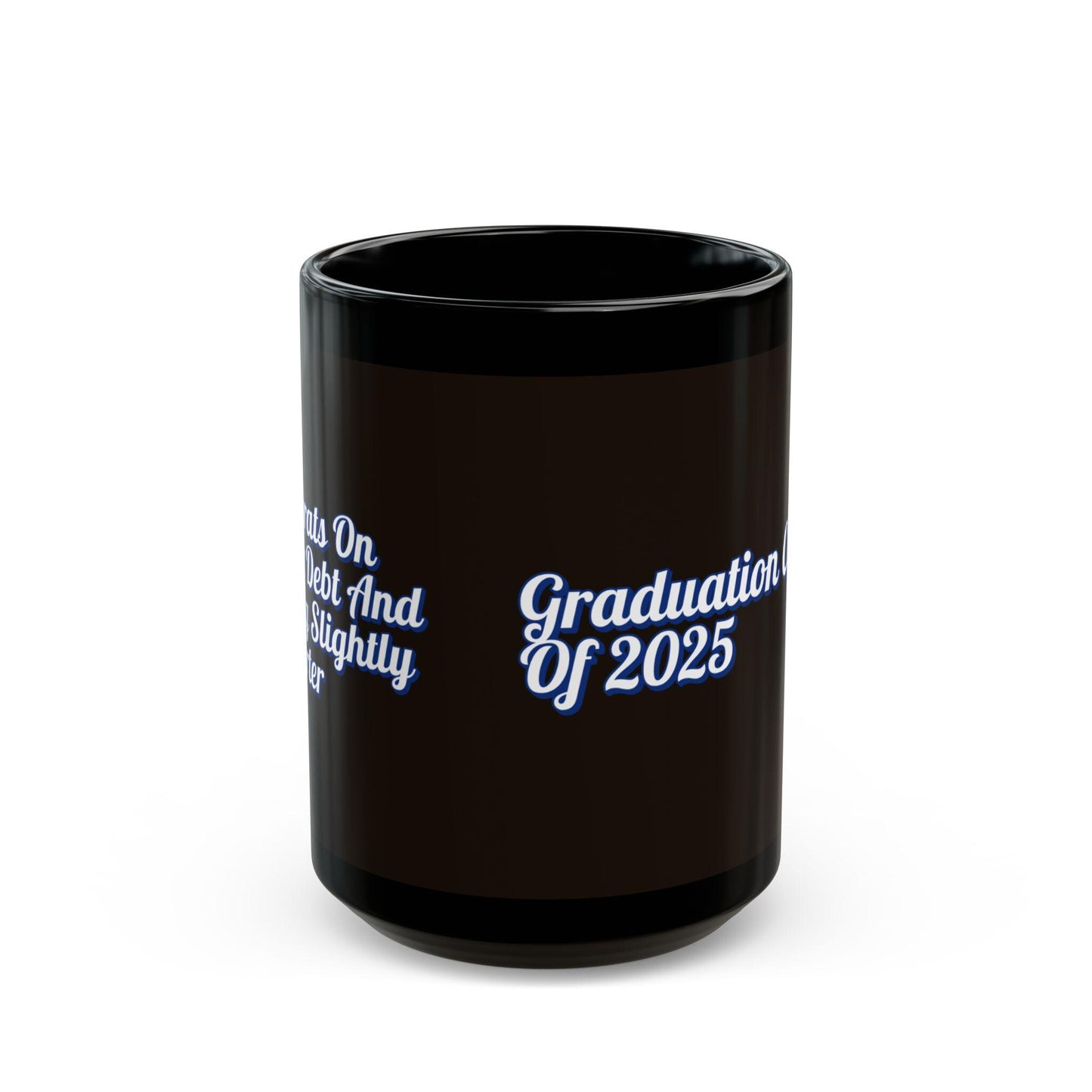 Class of 2025 Black Mug - Funny Congrats on Your Debt & Getting Smarter Graduation Gift, 11oz 15oz Student Gift Cup - Toddcraft