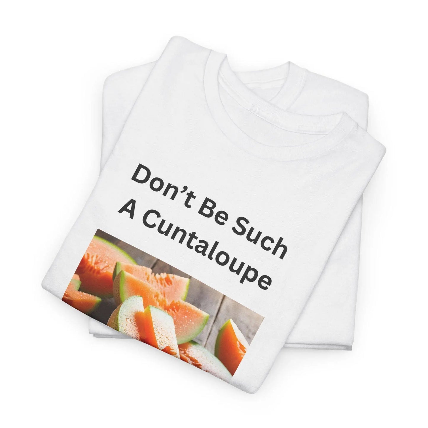 Funny Girls Tee Don't Be Such a Cuntaloupe Shirt Unisex Heavy Cotton Party Shirt Great Gift for Party Animals - Toddcraft