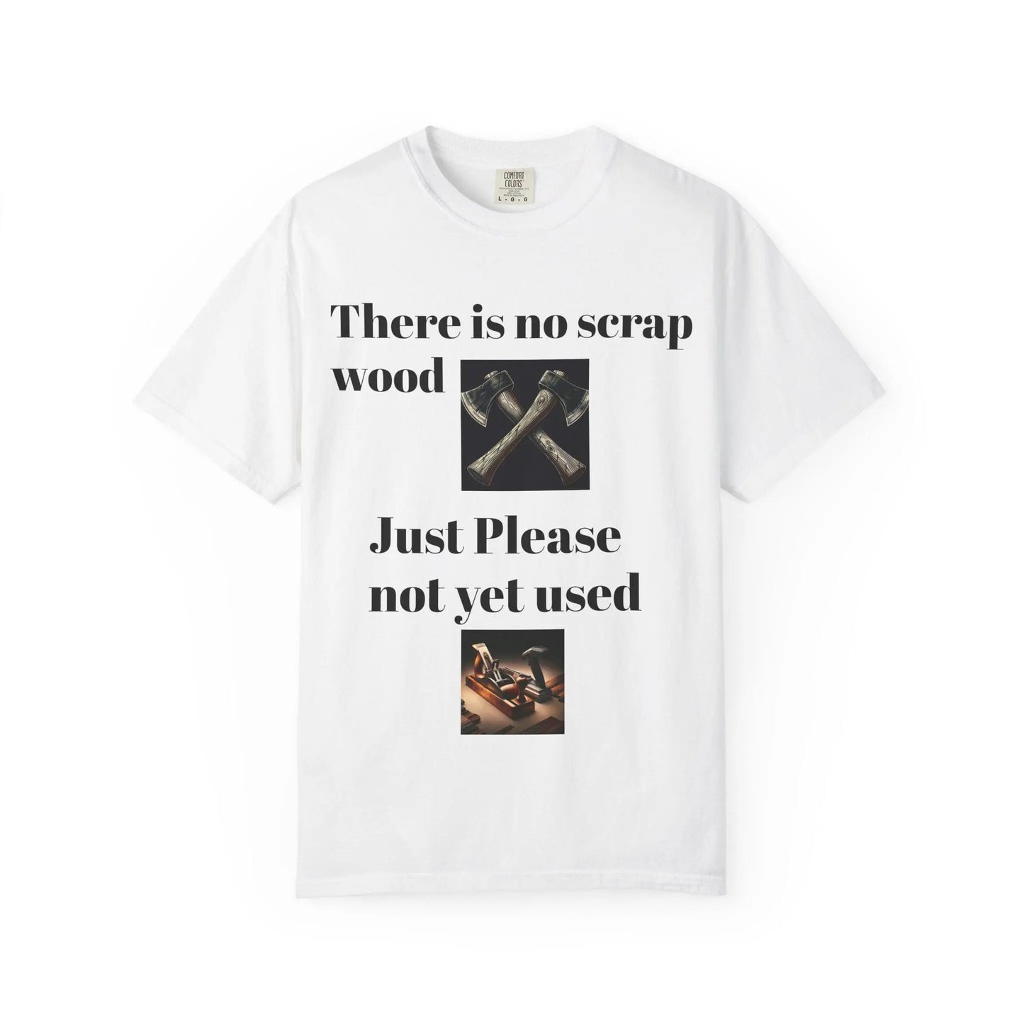 Unisex Garment-Dyed T-Shirt No Scrap Wood Design Perfect Gift for Father, Son & Grandfather Comfortable Casual Tee - Toddcraft