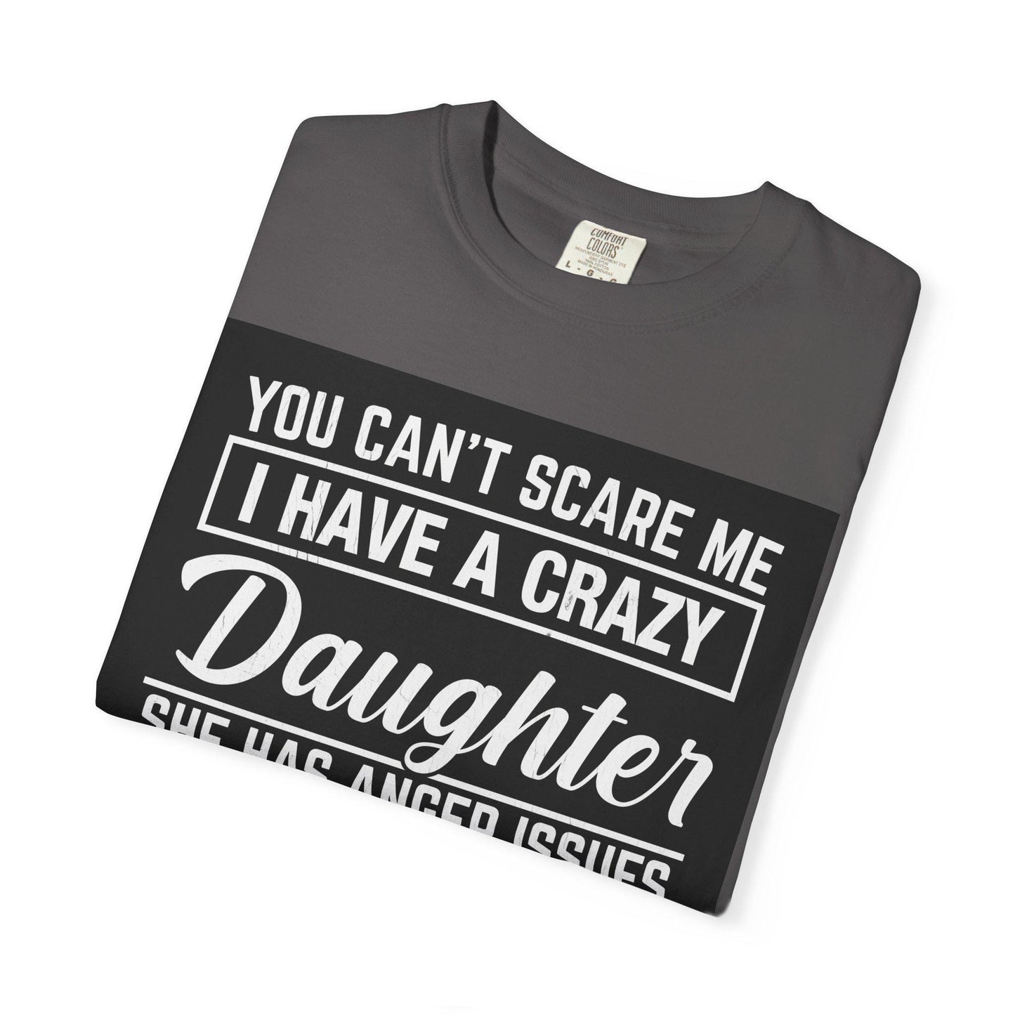 You Cant Scare Me I Have a Crazy Daughter Shirt | Funny Dad Unisex Garment-Dyed T-Shirt | Fathers Day Gift, Dad Joke Tee, Protective Dad - Toddcraft