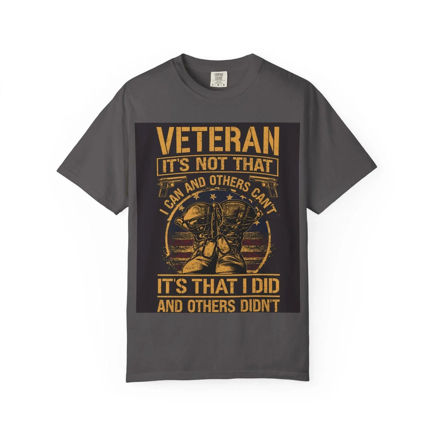 Veteran T-Shirt It's Not That I Couldn't Shirt | Patriotic Unisex Garment-Dyed Tee | Military Gift for Dad, Grandpa, Son & Daughter - Toddcraft