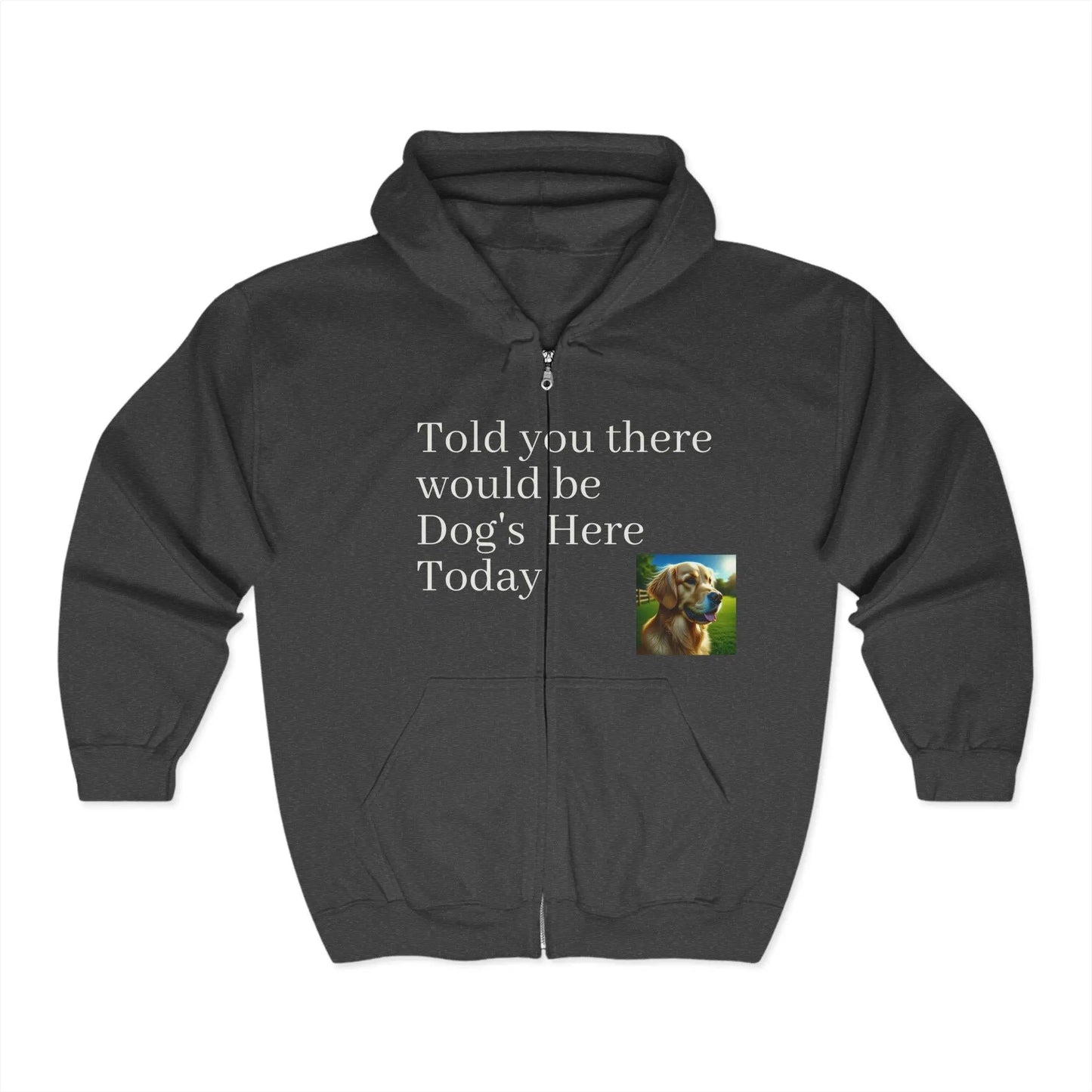 Dog Lover's Full Zip Hoodie - "I Told You There Would Be Dogs" - Toddcraft