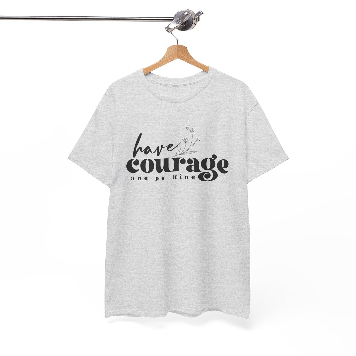 Have Courage and Be King Shirt Motivational Boho Unisex Heavy Cotton Tee, Inspirational Quote Gift for Him or Her - Toddcraft