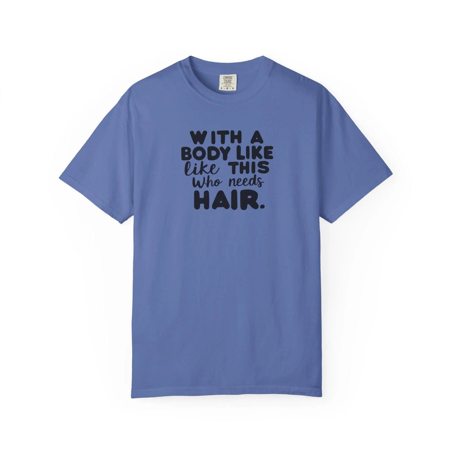 Unisex Garment-Dyed T-Shirt With A Body Like This Who Needs Hair For Soft Casual Tee Funny Graphic Shirt - Toddcraft