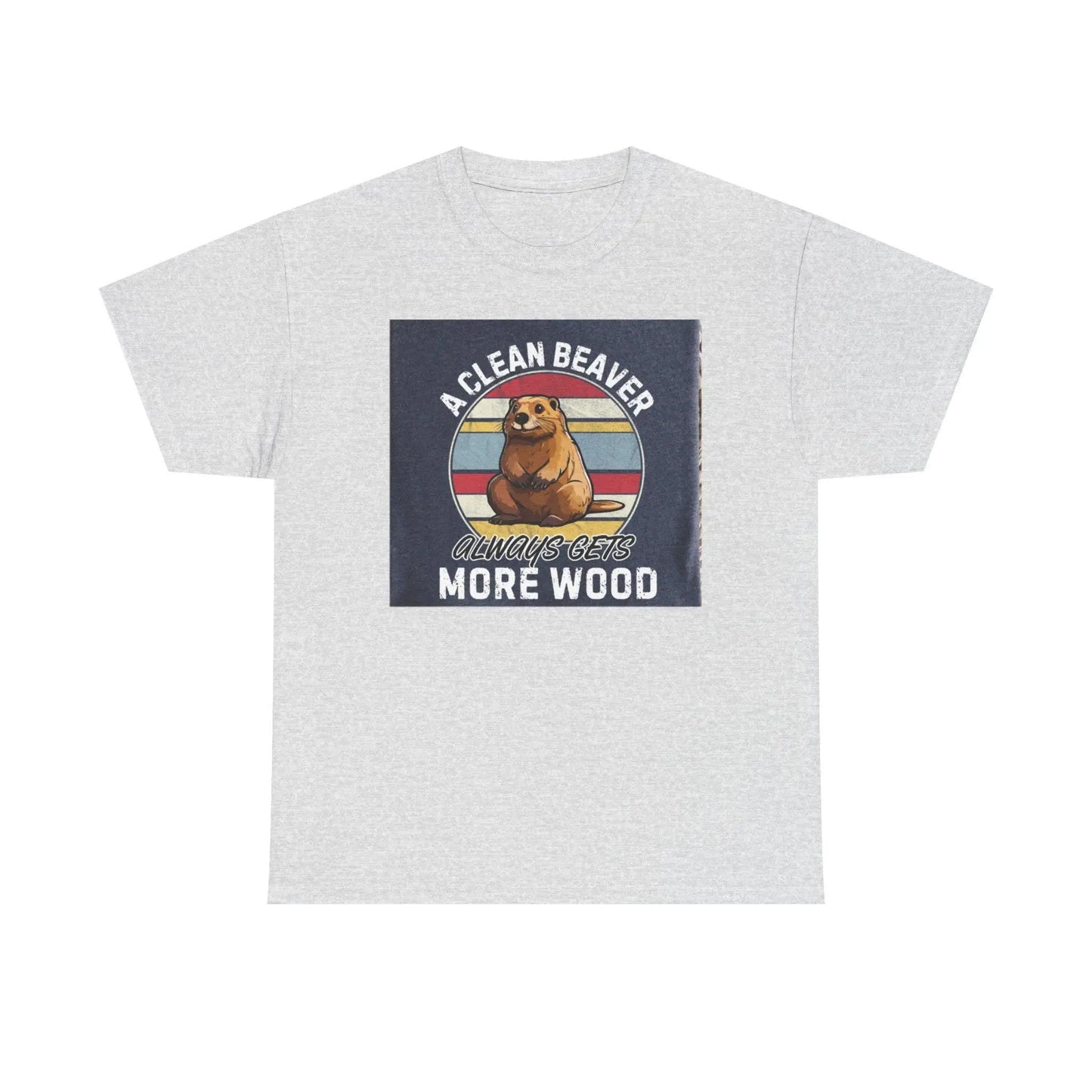Beaver T-Shirt Unisex Heavy Cotton Tee Funny Clean Beaver Gets More Wood Humorous Gift Shirt - Toddcraft