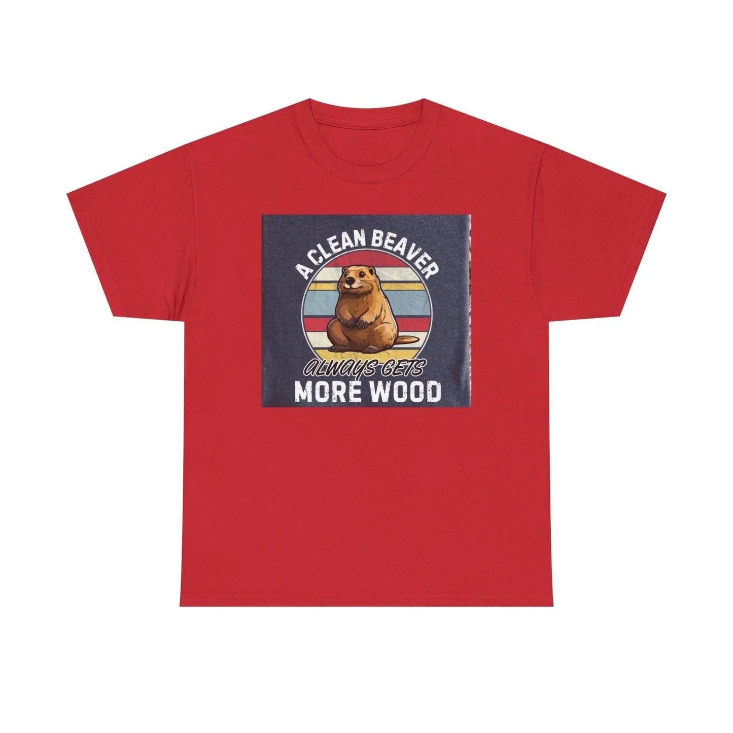 Beaver T-Shirt Unisex Heavy Cotton Tee Funny Clean Beaver Gets More Wood Humorous Gift Shirt - Toddcraft