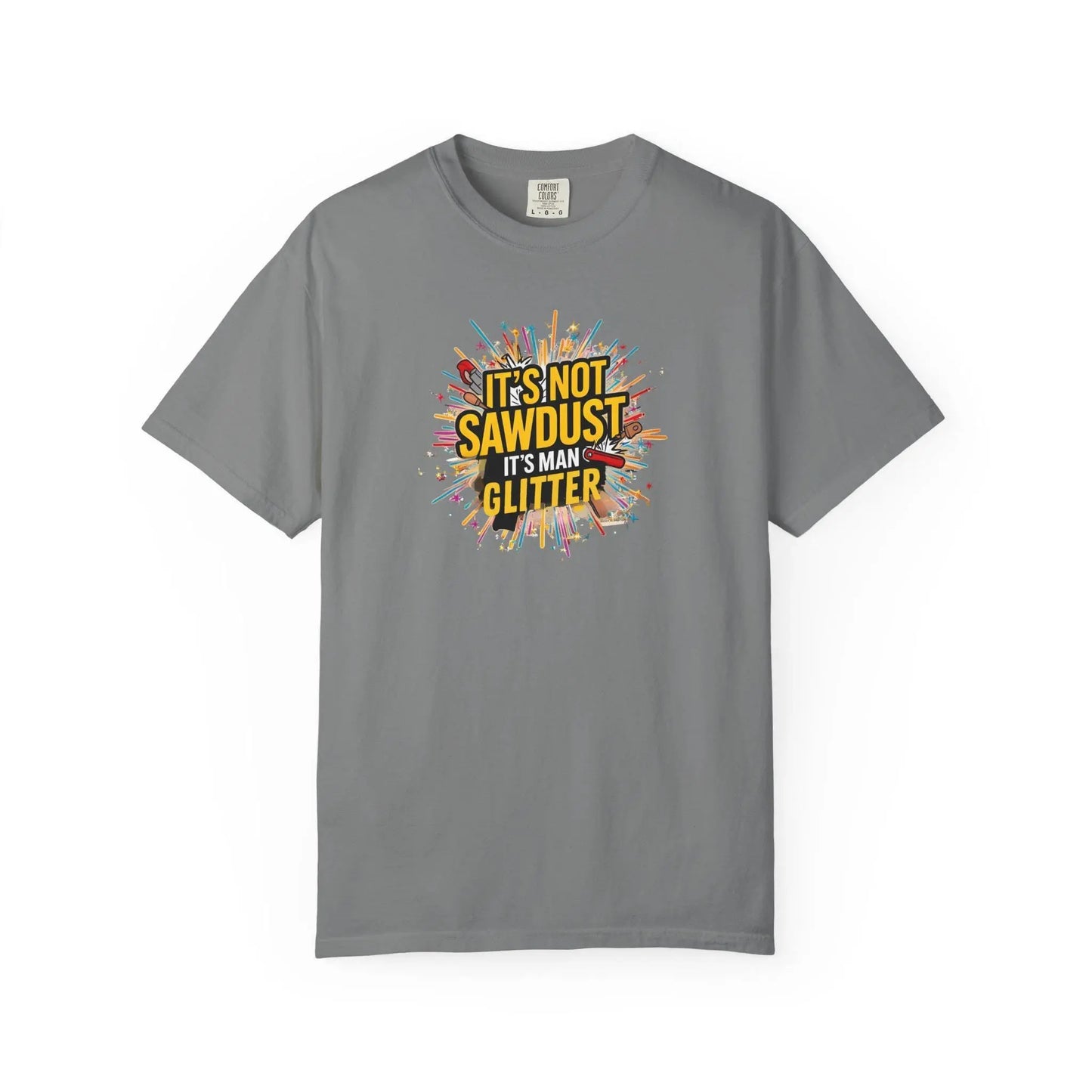 Woodworker Shirt Unisex Garment-Dyed T-Shirt Funny Carpenter, Artisan & Mason Tee, Not Sawdust Its Man Glitter - Toddcraft