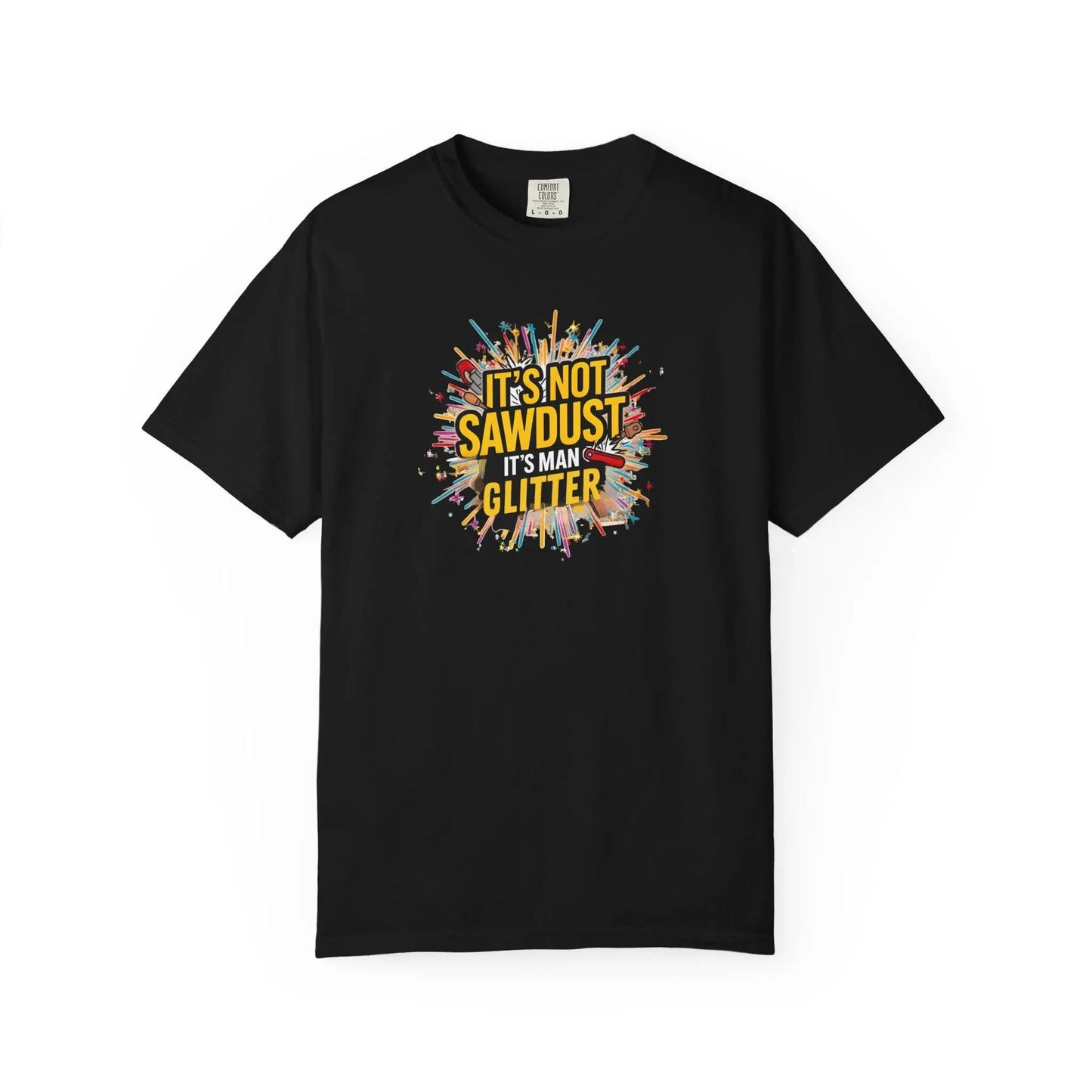 Woodworker Shirt Unisex Garment-Dyed T-Shirt Funny Carpenter, Artisan & Mason Tee, Not Sawdust Its Man Glitter - Toddcraft