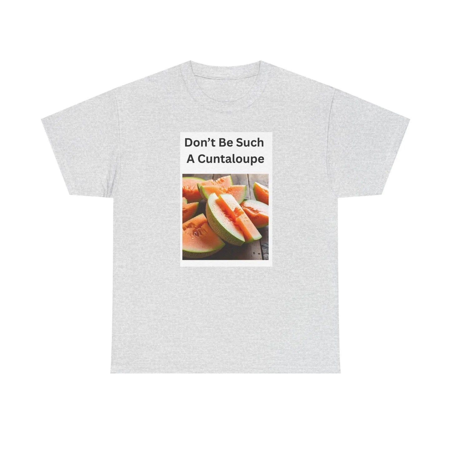 Funny Girls Tee Don't Be Such a Cuntaloupe Shirt Unisex Heavy Cotton Party Shirt Great Gift for Party Animals - Toddcraft