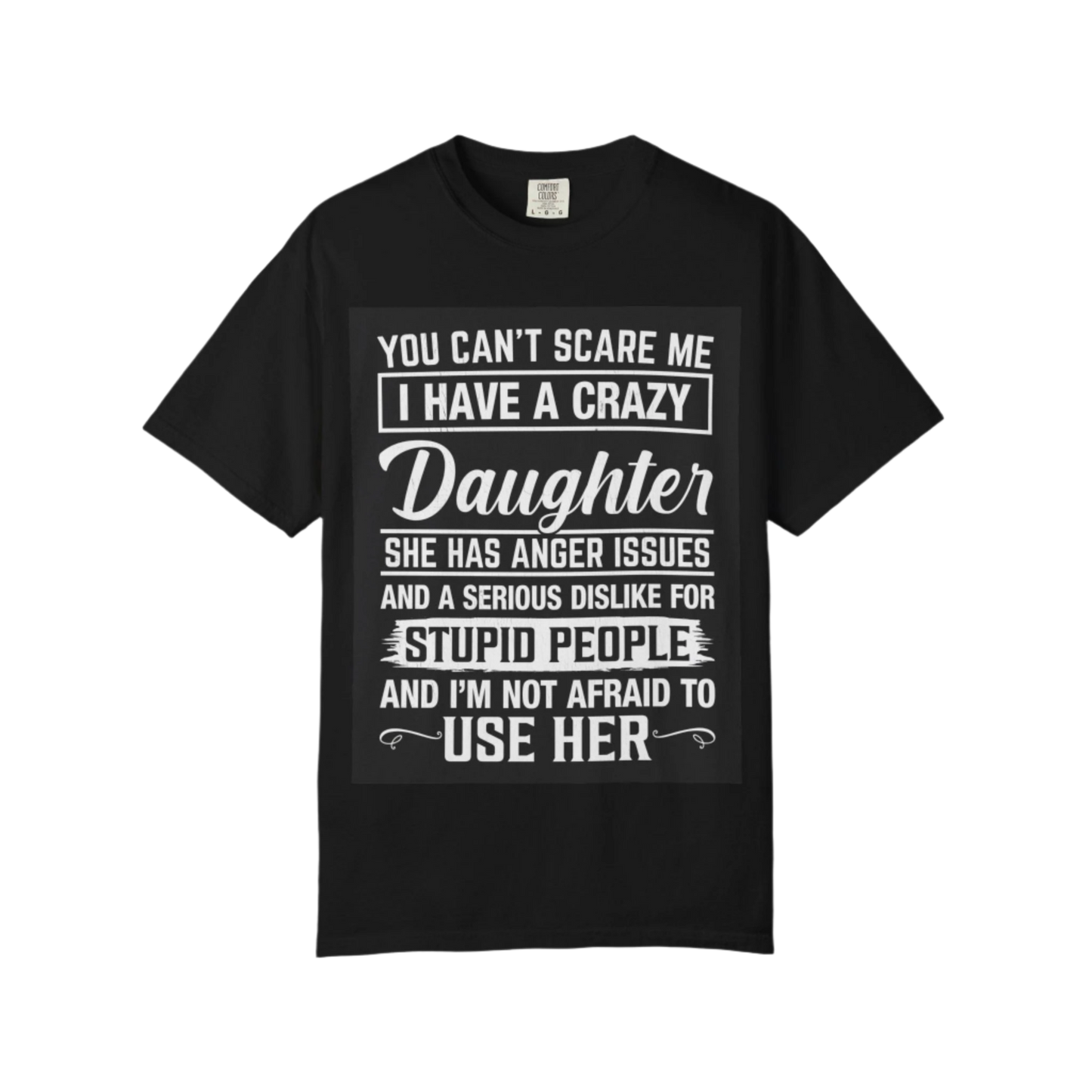 You Cant Scare Me I Have a Crazy Daughter Shirt | Funny Dad Unisex Garment-Dyed T-Shirt | Fathers Day Gift, Dad Joke Tee, Protective Dad