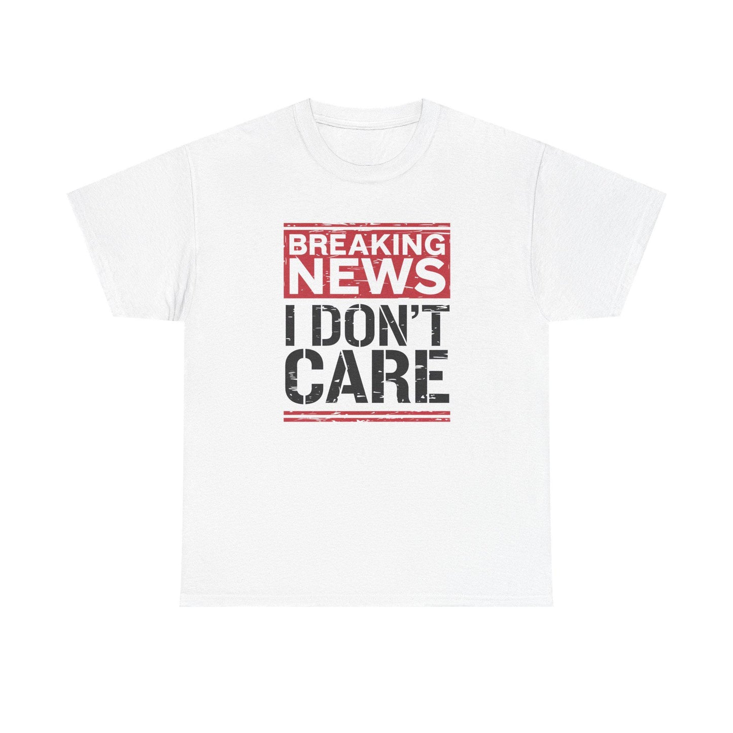 Breaking News I Don't Care Shirt - Funny Sarcasm Tee, Sarcastic Quotes T-Shirt, Humor Graphic Shirt for Sarcastic Adults